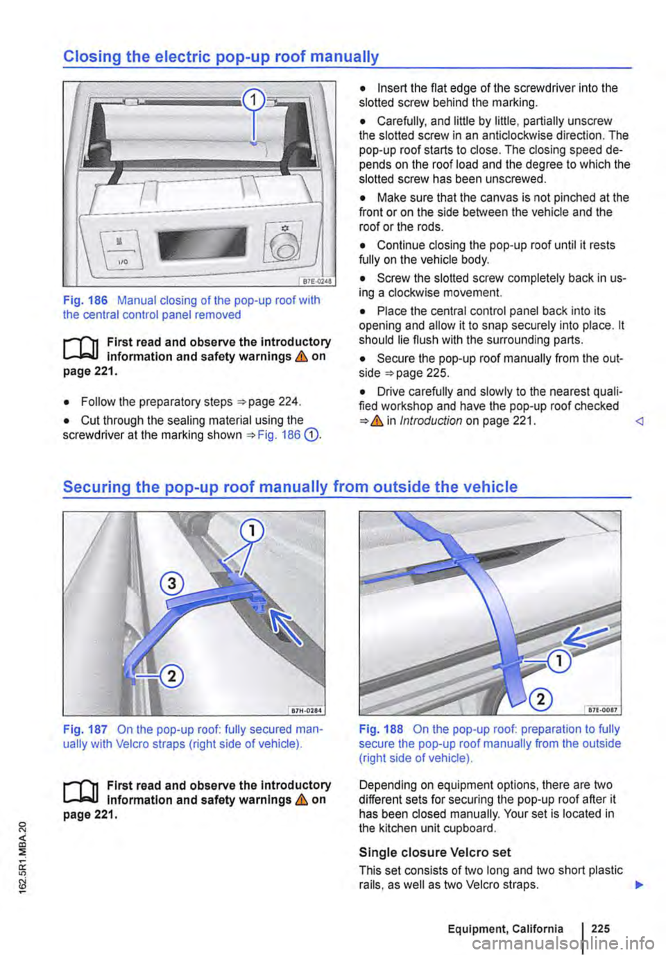 VOLKSWAGEN TRANSPORTER 2021 Owners Manual Closing the electric pop-up roof manually
Fig. 186 Manual closing of the pop-up roof with the central control panel removed
t""(n First read and observe the introductory Information and safety war VOLKSWAGEN TRANSPORTER 2021 Owners Manual Closing the electric pop-up roof manually
Fig. 186 Manual closing of the pop-up roof with the central control panel removed
t""(n First read and observe the introductory Information and safety war