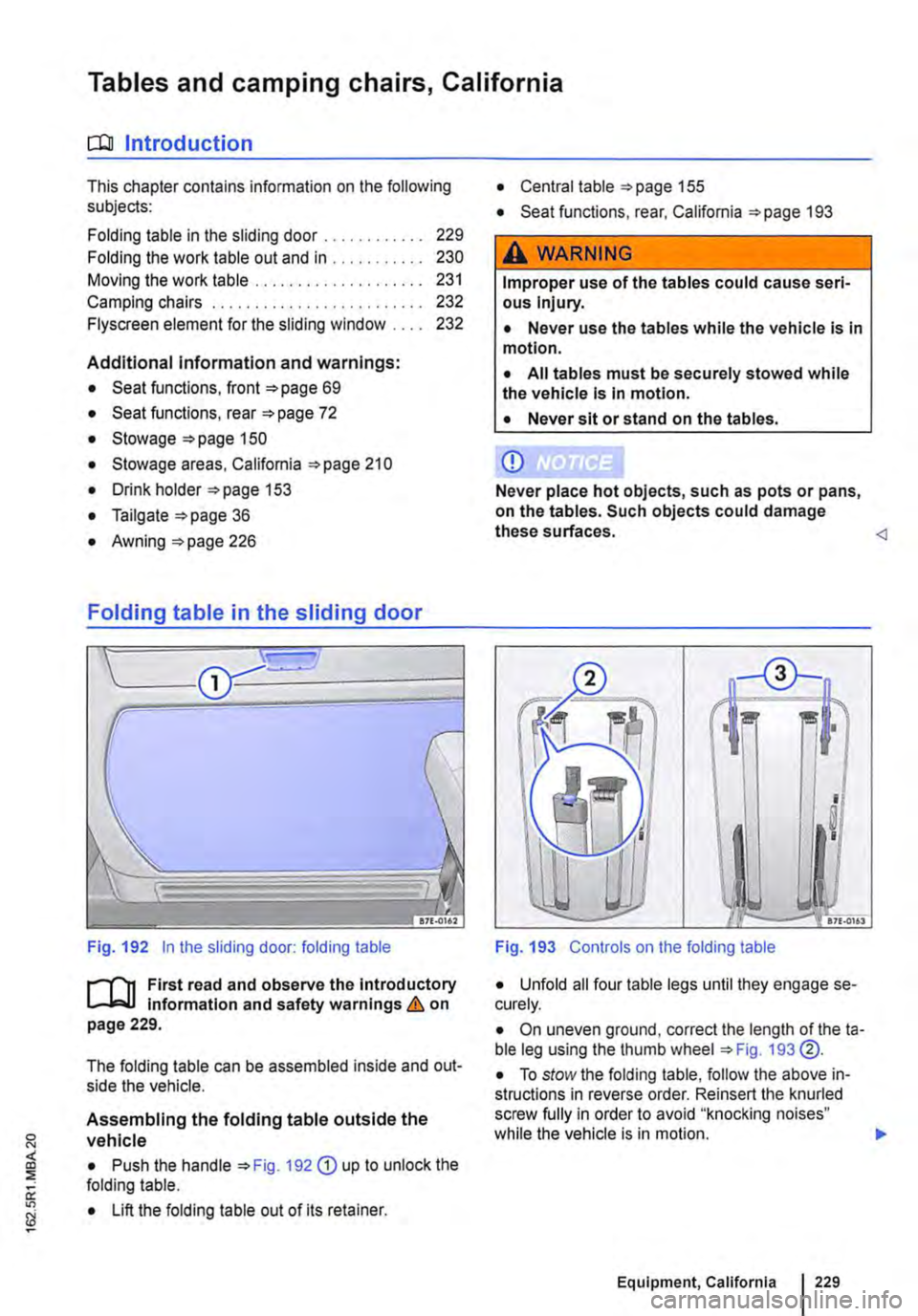 VOLKSWAGEN TRANSPORTER 2021 Owners Manual Tables and camping chairs, California
CllJ Introduction
This chapter contains information on the following subjects:
Folding table in the sliding door . . . . . . . . . . . . 229
Folding the work VOLKSWAGEN TRANSPORTER 2021 Owners Manual Tables and camping chairs, California
CllJ Introduction
This chapter contains information on the following subjects:
Folding table in the sliding door . . . . . . . . . . . . 229
Folding the work
