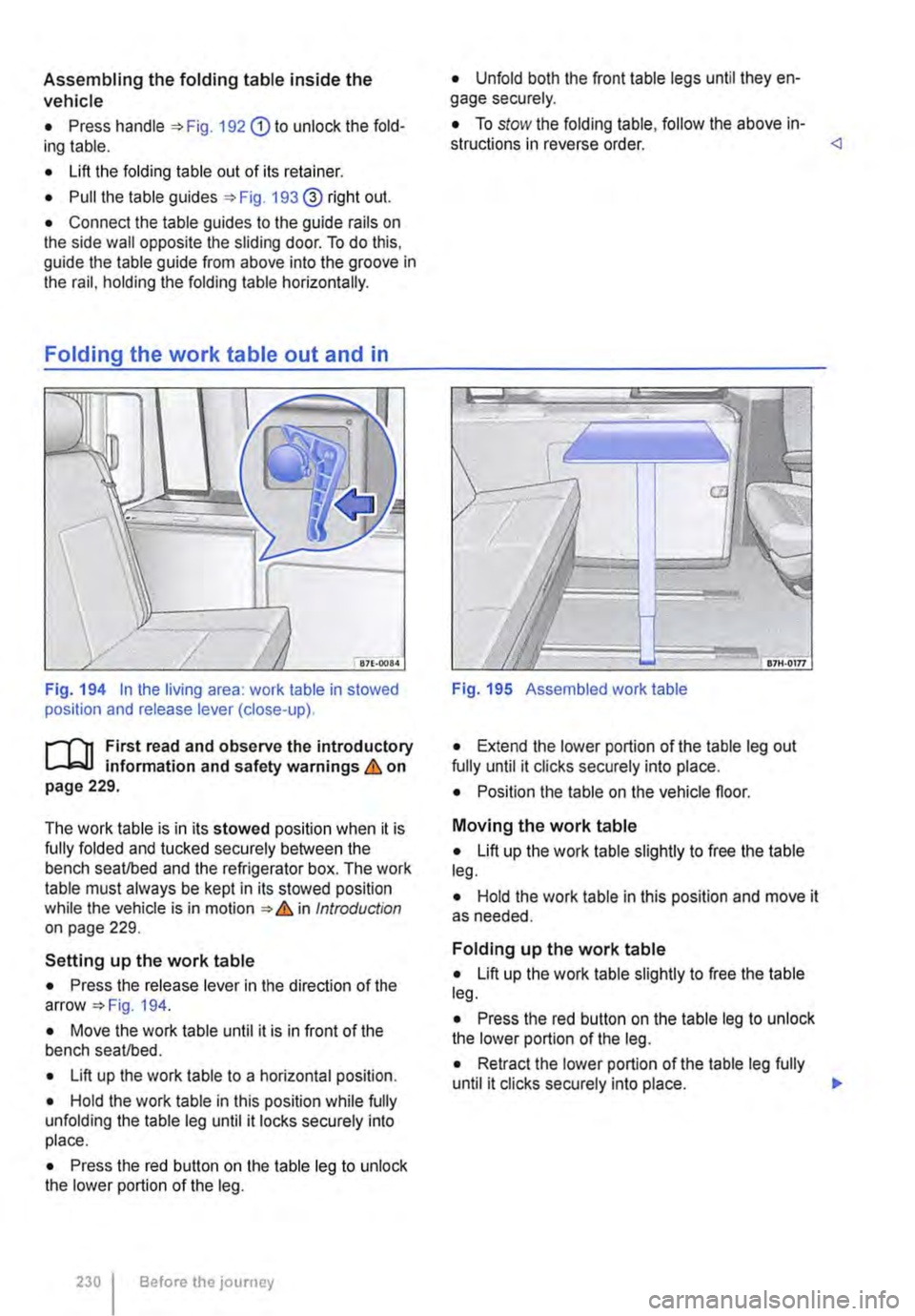VOLKSWAGEN TRANSPORTER 2021 Owners Manual Assembling the folding table inside the vehicle
• Press handle 192 G) to unlock the fold-ing table.
• Lift the folding table out of its retainer.
• Pull the table guides 193@ right out.
• VOLKSWAGEN TRANSPORTER 2021 Owners Manual Assembling the folding table inside the vehicle
• Press handle 192 G) to unlock the fold-ing table.
• Lift the folding table out of its retainer.
• Pull the table guides 193@ right out.
•