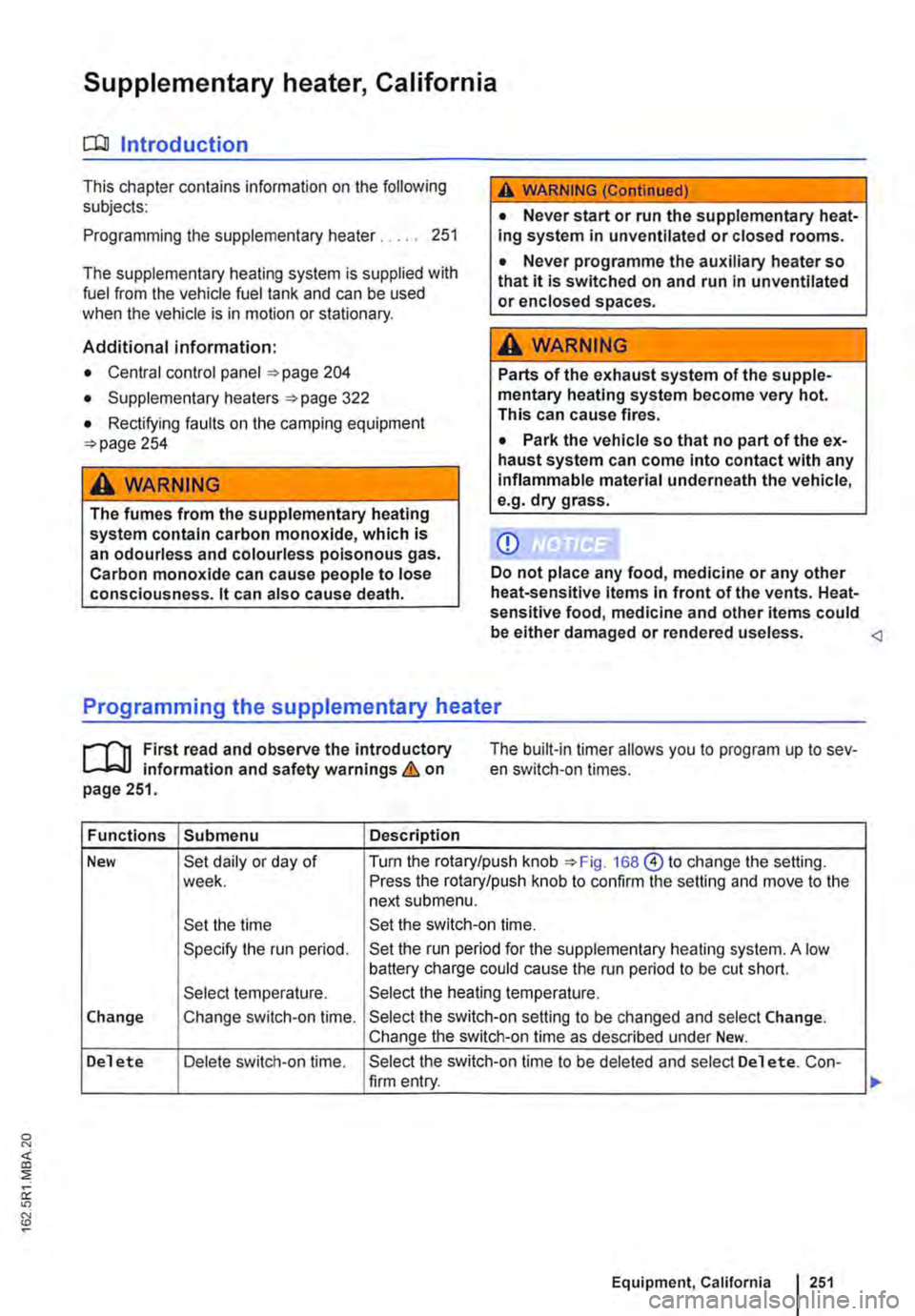 VOLKSWAGEN TRANSPORTER 2021 Owners Manual Supplementary heater, California
o:JJ Introduction
This chapter contains information on the following subjects:
Programming the supplementary heater. . . . . 251
The supplementary heating system i VOLKSWAGEN TRANSPORTER 2021 Owners Manual Supplementary heater, California
o:JJ Introduction
This chapter contains information on the following subjects:
Programming the supplementary heater. . . . . 251
The supplementary heating system i