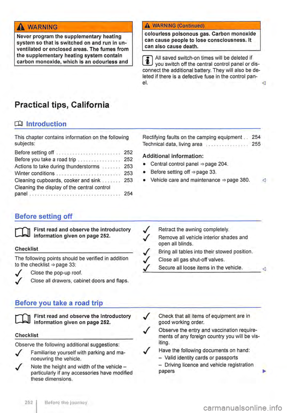 VOLKSWAGEN TRANSPORTER 2021 Owners Manual A WARNING
Never program the supplementary heating system so that Is switched on and run In un-ventilated or enclosed areas. The fumes from the supplementary heating system contain carbon monoxide, wh VOLKSWAGEN TRANSPORTER 2021 Owners Manual A WARNING
Never program the supplementary heating system so that Is switched on and run In un-ventilated or enclosed areas. The fumes from the supplementary heating system contain carbon monoxide, wh