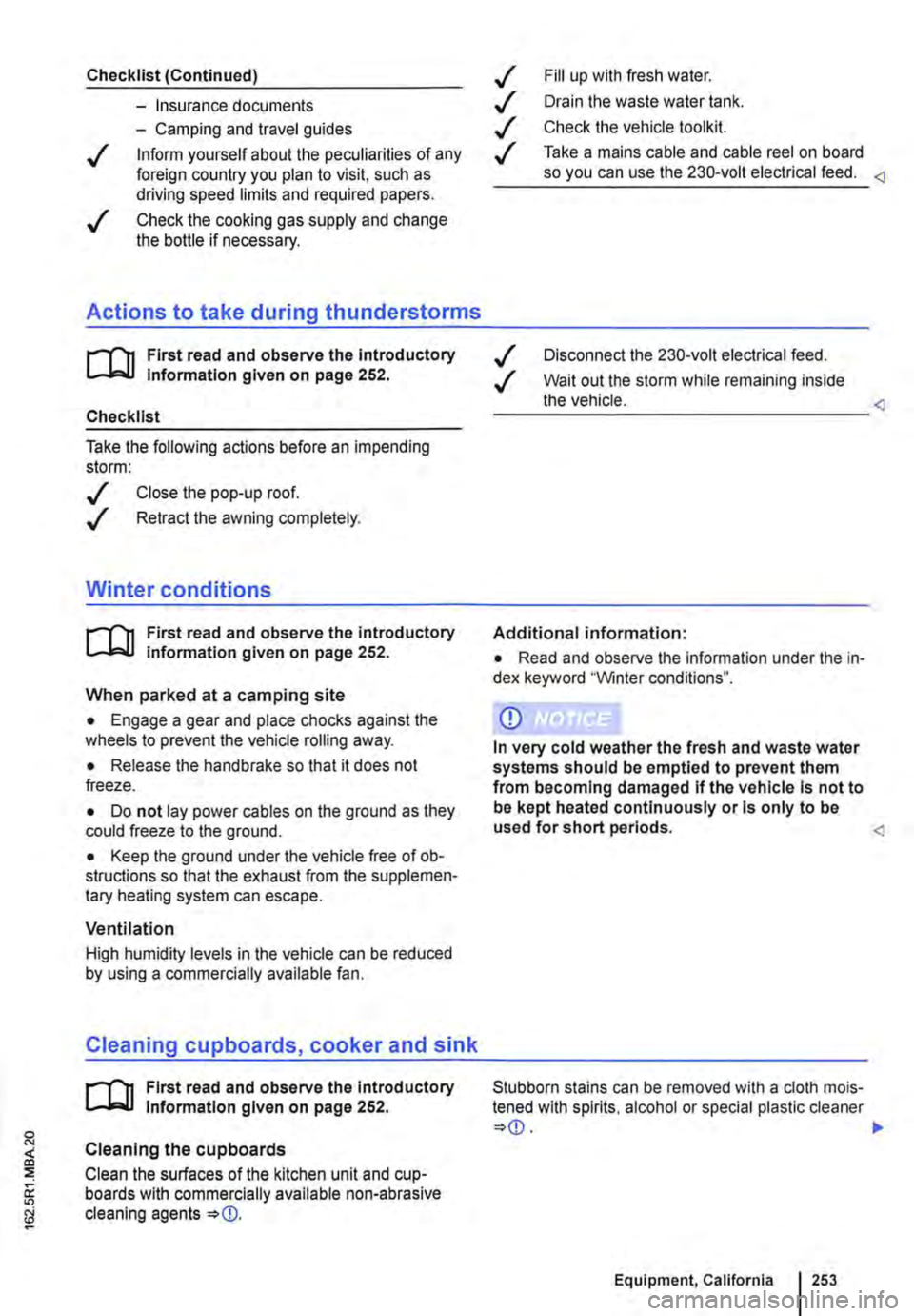 VOLKSWAGEN TRANSPORTER 2021 Owners Manual Checklist (Continued)
-Insurance documents
-Camping and travel guides
./ Inform yourself about the peculiarities of any foreign country you plan to visit, such as driving speed limits and required VOLKSWAGEN TRANSPORTER 2021 Owners Manual Checklist (Continued)
-Insurance documents
-Camping and travel guides
./ Inform yourself about the peculiarities of any foreign country you plan to visit, such as driving speed limits and required