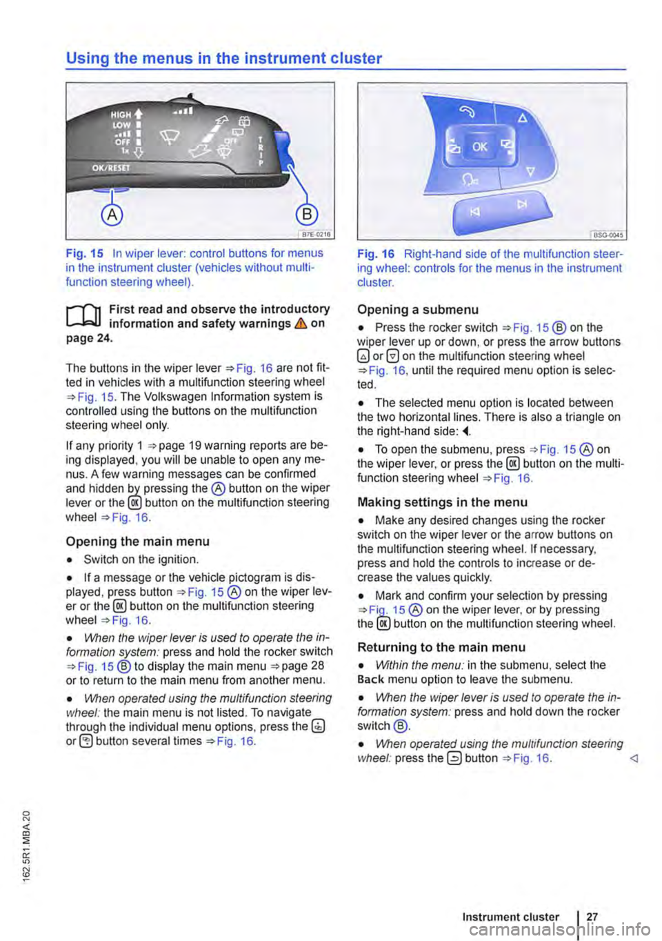 VOLKSWAGEN TRANSPORTER 2021  Owners Manual Using the menus in the instrument cluster 
Fig. 15 In wiper lever: control buttons for menus in the instrument cluster (vehicles without multi-function steering wheel). 
r--f"n First read and observe 