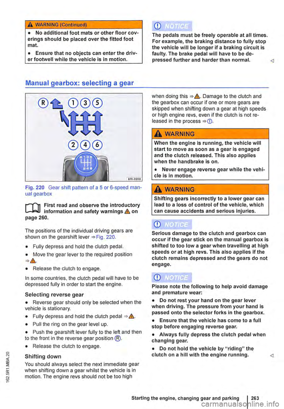 VOLKSWAGEN TRANSPORTER 2021 Owners Manual A WARNING (Continued)
• No additional foot mats or other floor cov-erings should be placed over the fitted foot mat.
• Ensure that no objects can enter the driv-er footwell while the vehicle is VOLKSWAGEN TRANSPORTER 2021 Owners Manual A WARNING (Continued)
• No additional foot mats or other floor cov-erings should be placed over the fitted foot mat.
• Ensure that no objects can enter the driv-er footwell while the vehicle is