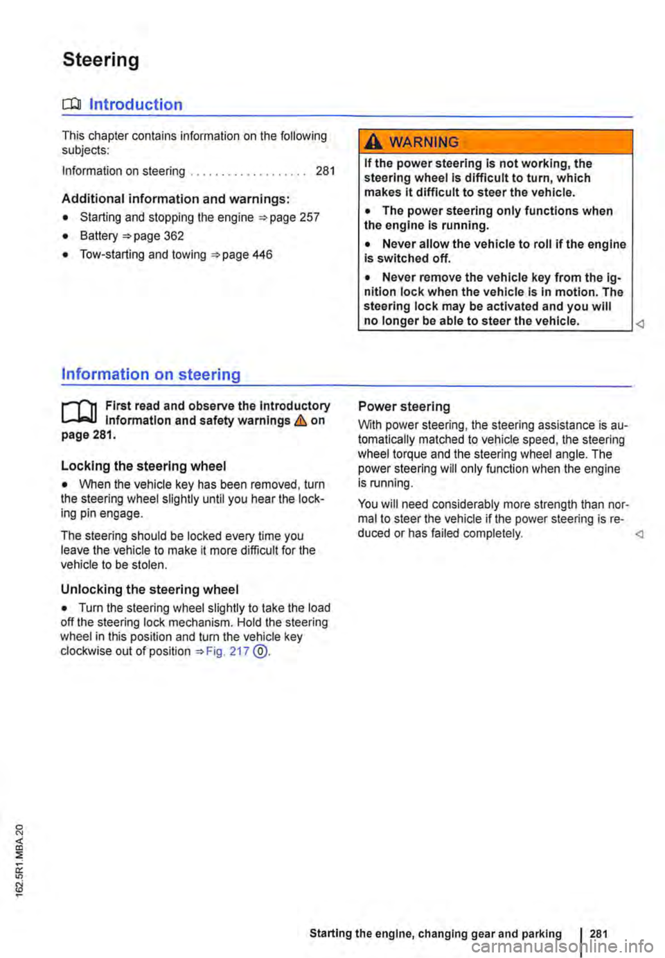 VOLKSWAGEN TRANSPORTER 2021 Owners Manual Steering
CJ:n Introduction
This chapter contains information on the following subjects:
Information on steering . . . . . . . . . . . . . . . . . . . 281
Additional information and warnings:
VOLKSWAGEN TRANSPORTER 2021 Owners Manual Steering
CJ:n Introduction
This chapter contains information on the following subjects:
Information on steering . . . . . . . . . . . . . . . . . . . 281
Additional information and warnings: