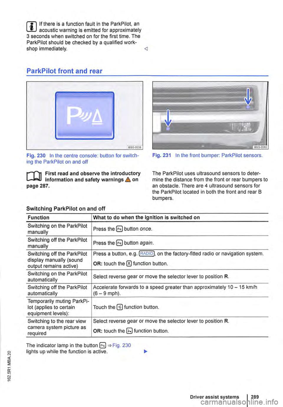 VOLKSWAGEN TRANSPORTER 2021 Owners Manual m If there is a function fault in the ParkPilot, an W acoustic warning is emitted for approximately 3 seconds when switched on for the first time. The ParkPilot should be checked by a qualified work-s VOLKSWAGEN TRANSPORTER 2021 Owners Manual m If there is a function fault in the ParkPilot, an W acoustic warning is emitted for approximately 3 seconds when switched on for the first time. The ParkPilot should be checked by a qualified work-s