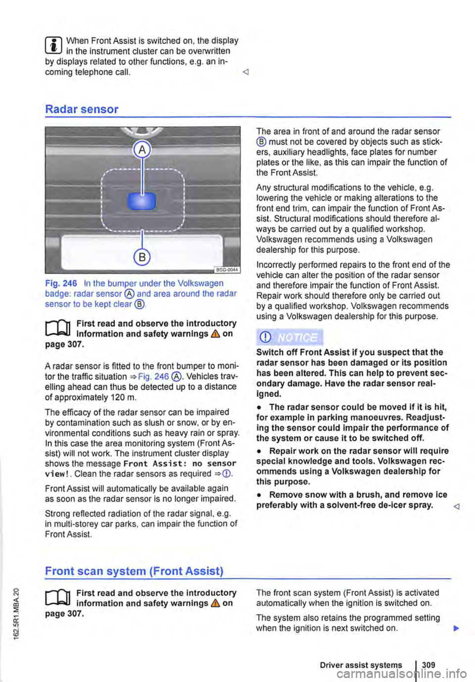 VOLKSWAGEN TRANSPORTER 2021 Owners Manual m When Front Assist is switched on, the display L!J in the instrument cluster can be overwritten by displays related to other functions, e.g. an in-coming telephone call. <l
Radar sensor
Fig. 246 In VOLKSWAGEN TRANSPORTER 2021 Owners Manual m When Front Assist is switched on, the display L!J in the instrument cluster can be overwritten by displays related to other functions, e.g. an in-coming telephone call. <l
Radar sensor
Fig. 246 In
