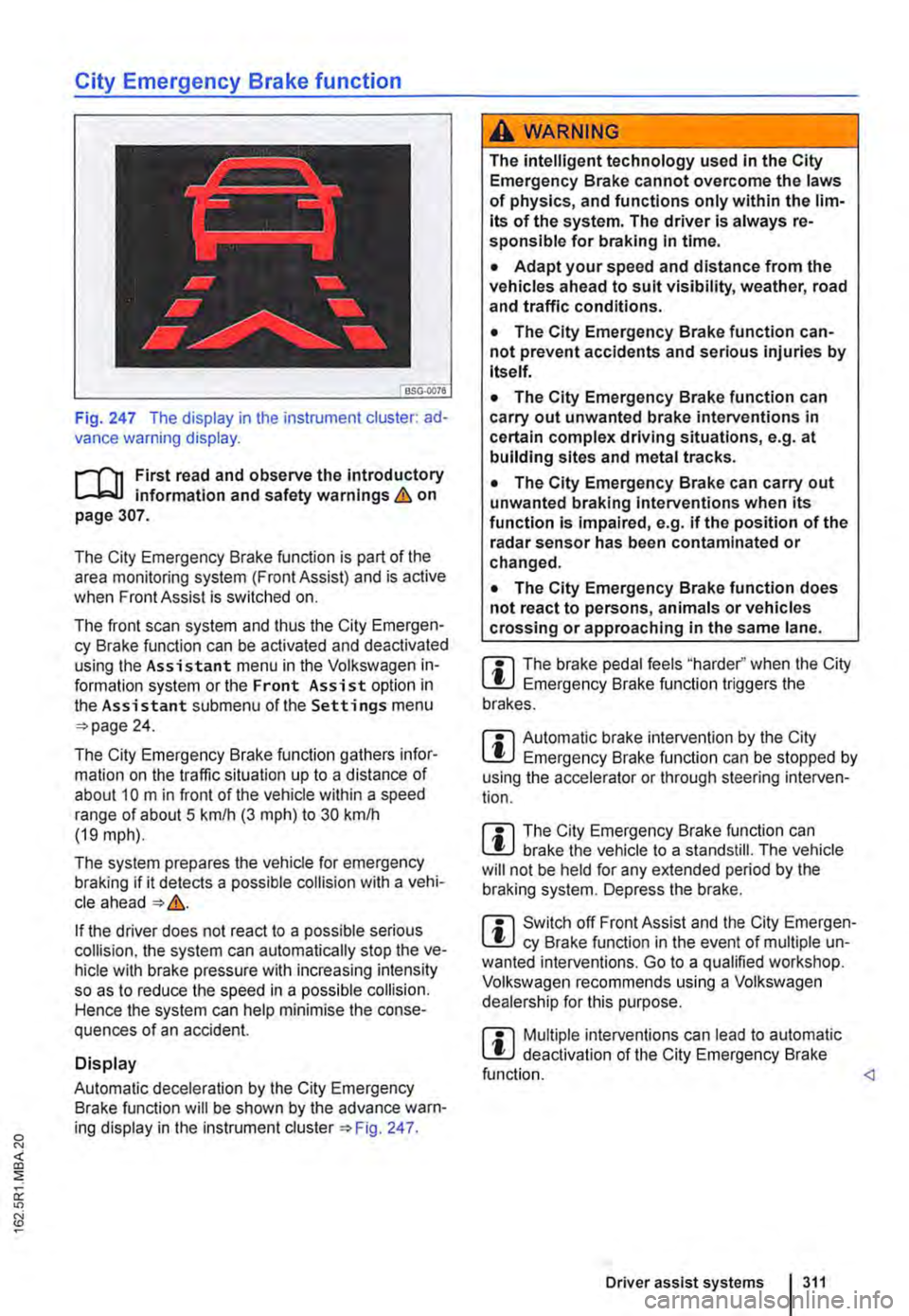 VOLKSWAGEN TRANSPORTER 2021 Owners Manual City Emergency Brake function
Fig. 247 The display in the instrument cluster: ad-vance warning display.
,...-m First read and observe the introductory information and safety warnings & on page 307. VOLKSWAGEN TRANSPORTER 2021 Owners Manual City Emergency Brake function
Fig. 247 The display in the instrument cluster: ad-vance warning display.
,...-m First read and observe the introductory information and safety warnings & on page 307.