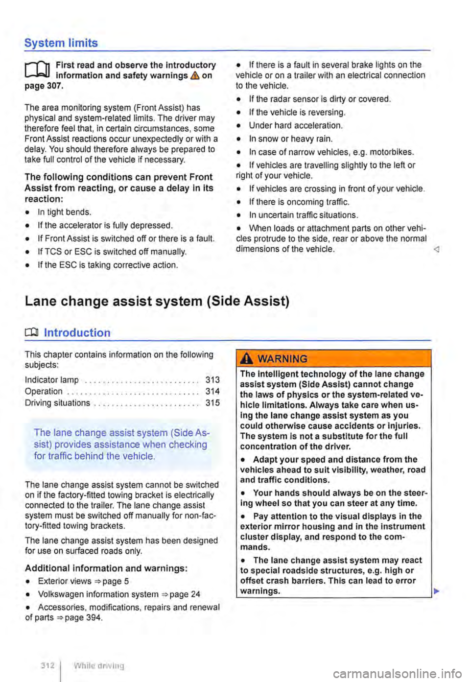 VOLKSWAGEN TRANSPORTER 2021 Owners Manual System limits
r-(n First read and observe the Introductory L-J,:.U Information and safety warnings & on page 307.
The area monitoring system (Front Assist) has physical and system-related limits. T VOLKSWAGEN TRANSPORTER 2021 Owners Manual System limits
r-(n First read and observe the Introductory L-J,:.U Information and safety warnings & on page 307.
The area monitoring system (Front Assist) has physical and system-related limits. T