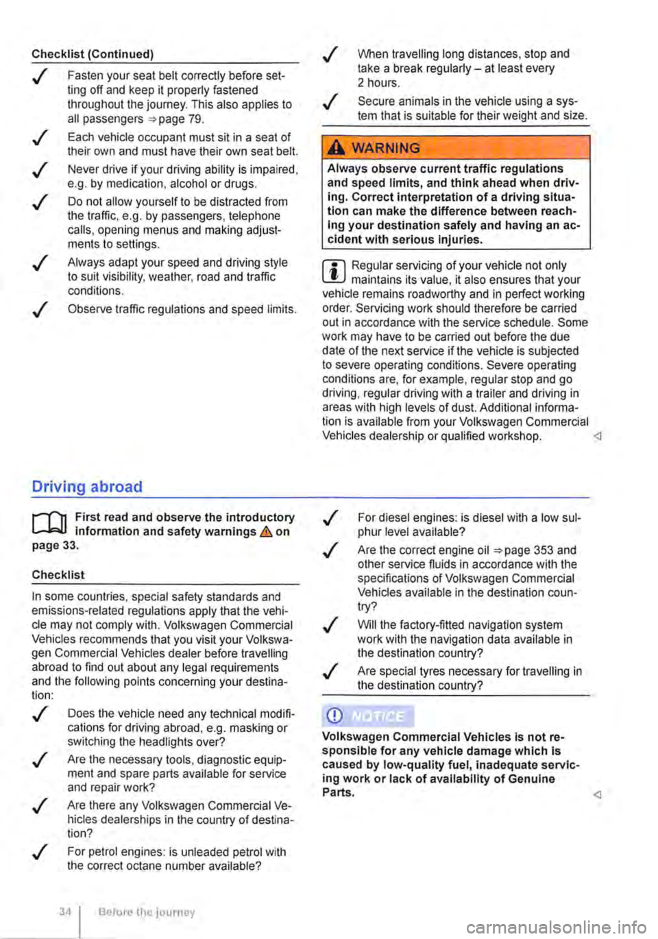 VOLKSWAGEN TRANSPORTER 2021  Owners Manual Checklist (Continued) 
..( Fasten your seat belt correctly before set-ting off and keep it properly fastened throughout the journey. This also applies to all passengers 79 . 
..! 
..! 
..! 
..! 
..! 
