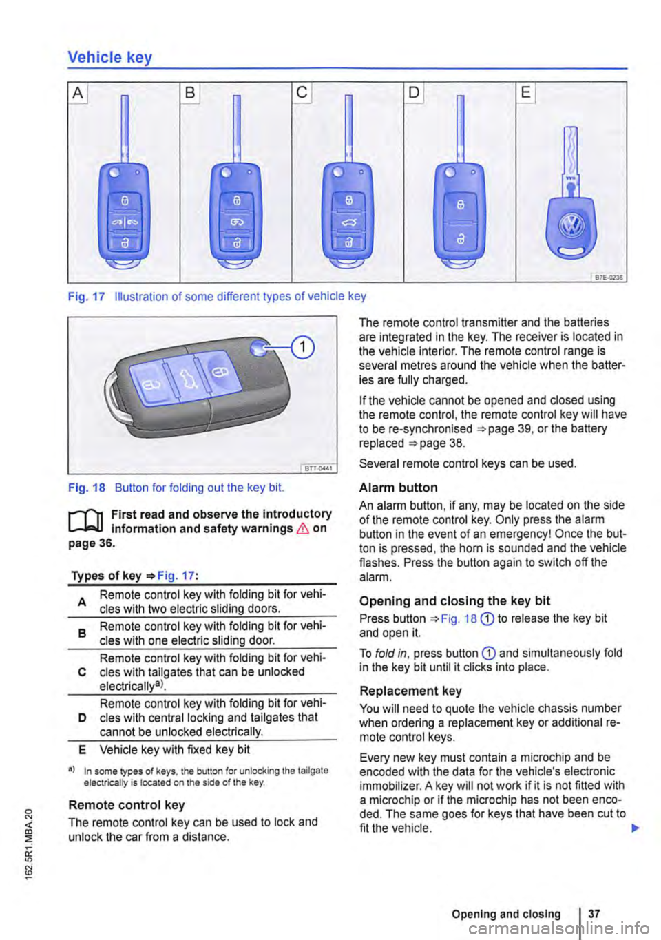 VOLKSWAGEN TRANSPORTER 2021  Owners Manual Vehicle key 
B D E 
B7E:c2Ja 
Fig. 17 Illustration of some different types of vehicle key 
Fig. 18 Button for folding out the key bit. 
r-(n First read and observe the Introductory L-J,..lJ Informati