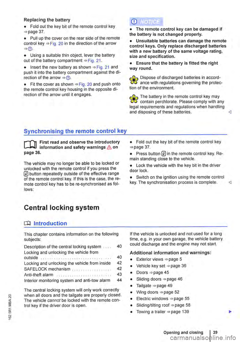 VOLKSWAGEN TRANSPORTER 2021  Owners Manual Replacing the battery 
• Fold out the key bit of the remote control key =>page 37. 
• Pull up the cover on the rear side of the remote control key =>Fig. 20 in the direction of the arrow =><D. 
