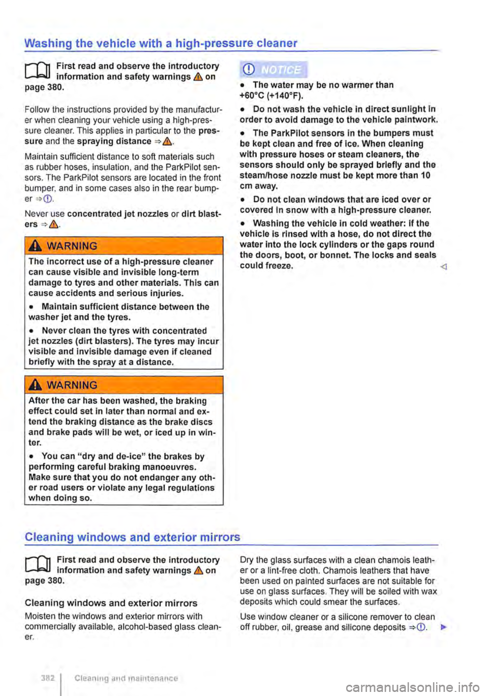 VOLKSWAGEN TRANSPORTER 2021  Owners Manual Washing the vehicle with a high-pressure cleaner 
I""""Tn First read and observe the Introductory L.-lo:oJ.I information and safety warnings & on page 380. 
Follow the instructions provided by the m