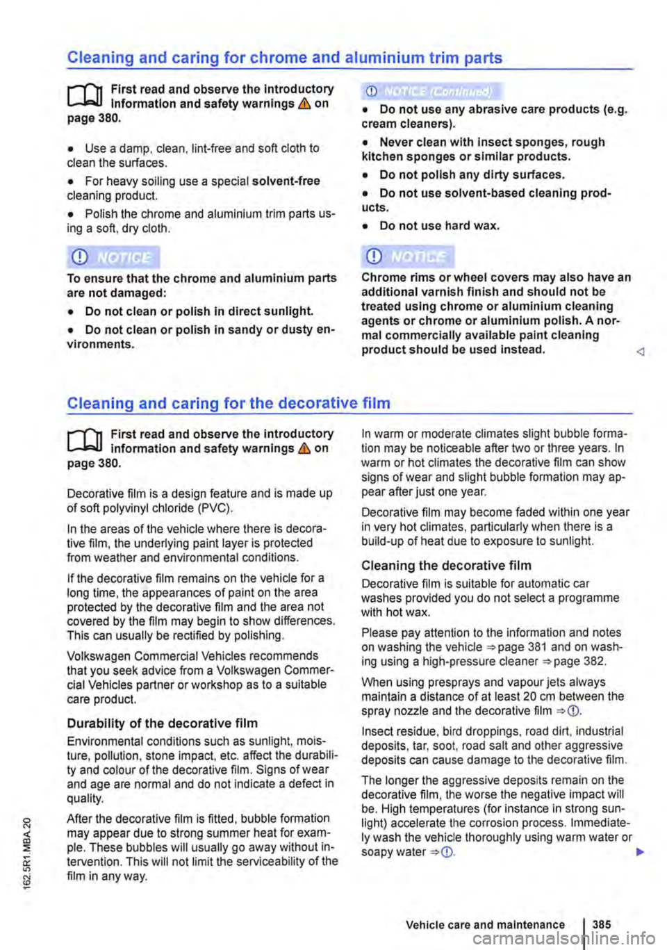 VOLKSWAGEN TRANSPORTER 2021 Owners Manual Cleaning and caring for chrome and aluminium trim parts
r-(n First read and observe the Introductory l..Jo:-1.1 Information and safety warnings & on page 380.
• Use a damp, clean, lint-free and s VOLKSWAGEN TRANSPORTER 2021 Owners Manual Cleaning and caring for chrome and aluminium trim parts
r-(n First read and observe the Introductory l..Jo:-1.1 Information and safety warnings & on page 380.
• Use a damp, clean, lint-free and s