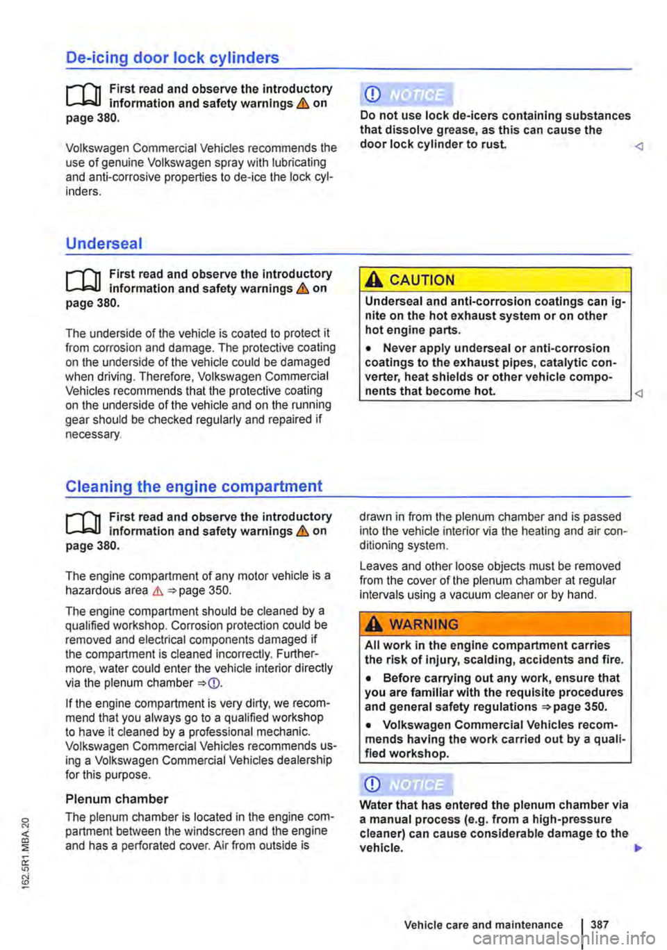 VOLKSWAGEN TRANSPORTER 2021 Owners Manual De-icing door lock cylinders
....-m First read and observe the introductory L-I=JJ information and safety warnings & on page 380.
Volkswagen Commercial Vehicles recommends the use of genuine Volkswa VOLKSWAGEN TRANSPORTER 2021 Owners Manual De-icing door lock cylinders
....-m First read and observe the introductory L-I=JJ information and safety warnings & on page 380.
Volkswagen Commercial Vehicles recommends the use of genuine Volkswa