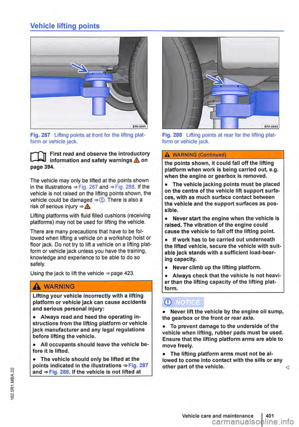 VOLKSWAGEN TRANSPORTER 2021 Owners Manual Vehicle lifting points
Fig. 287 Lifting points at front for the lifting plat-form or vehicle jack.
First read and observe the introductory l.-J,::..U information and safety warnings & on page 394.
VOLKSWAGEN TRANSPORTER 2021 Owners Manual Vehicle lifting points
Fig. 287 Lifting points at front for the lifting plat-form or vehicle jack.
First read and observe the introductory l.-J,::..U information and safety warnings & on page 394.