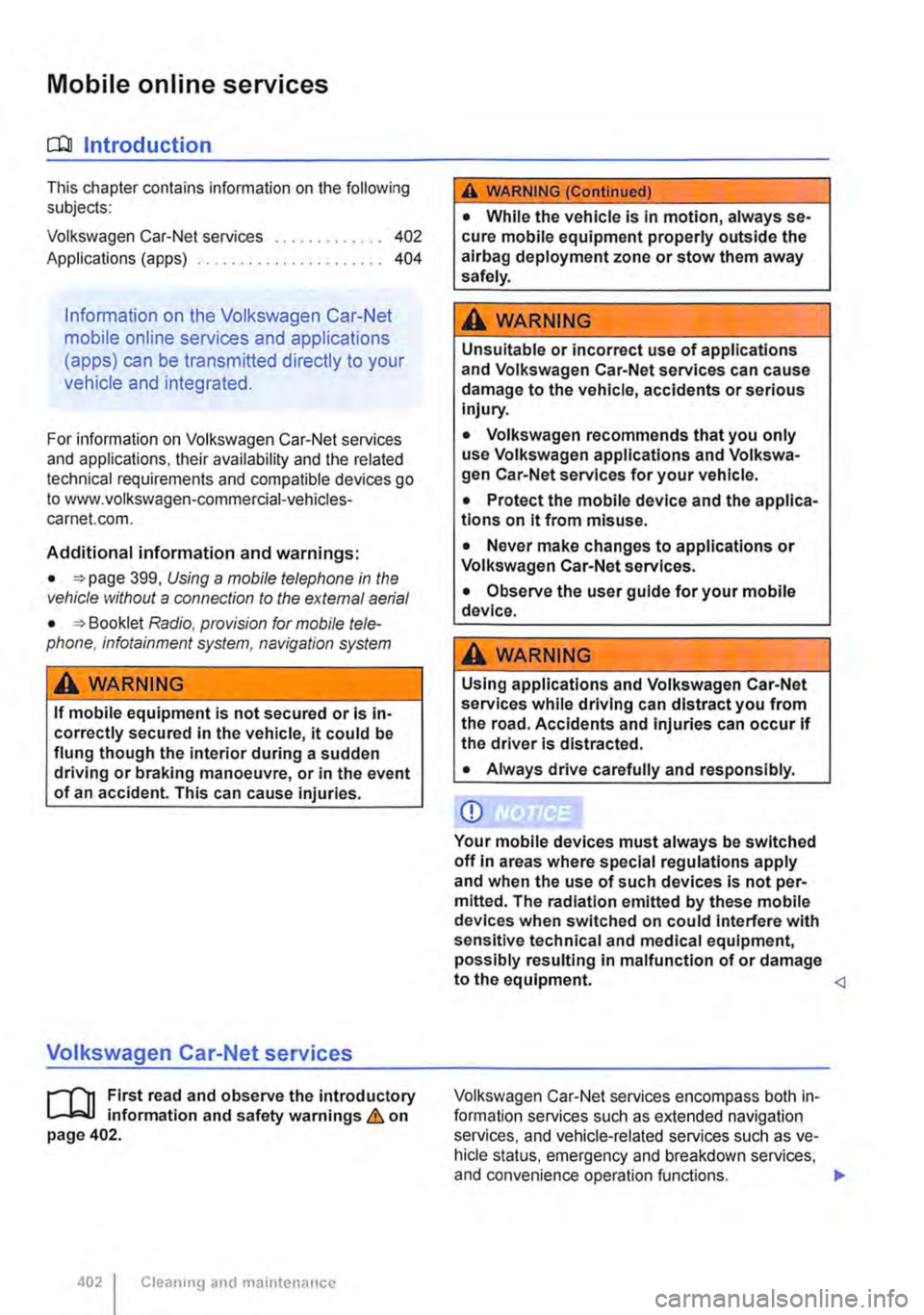VOLKSWAGEN TRANSPORTER 2021 Owners Manual Mobile on line services
c:QJ Introduction
This chapter contains information on the following subjects:
Volkswagen Car-Net services Applications (apps) .. 402 404
Information on the Volkswagen Car- VOLKSWAGEN TRANSPORTER 2021 Owners Manual Mobile on line services
c:QJ Introduction
This chapter contains information on the following subjects:
Volkswagen Car-Net services Applications (apps) .. 402 404
Information on the Volkswagen Car-