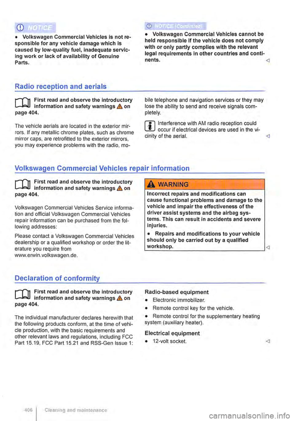 VOLKSWAGEN TRANSPORTER 2021 Owners Manual CD
• Volkswagen Commercial Vehicles Is not re-sponsible for any vehicle damage which Is caused by low-quality fuel, inadequate servic-ing work or lack of availability of Genuine Parts.
Radio recep VOLKSWAGEN TRANSPORTER 2021 Owners Manual CD
• Volkswagen Commercial Vehicles Is not re-sponsible for any vehicle damage which Is caused by low-quality fuel, inadequate servic-ing work or lack of availability of Genuine Parts.
Radio recep