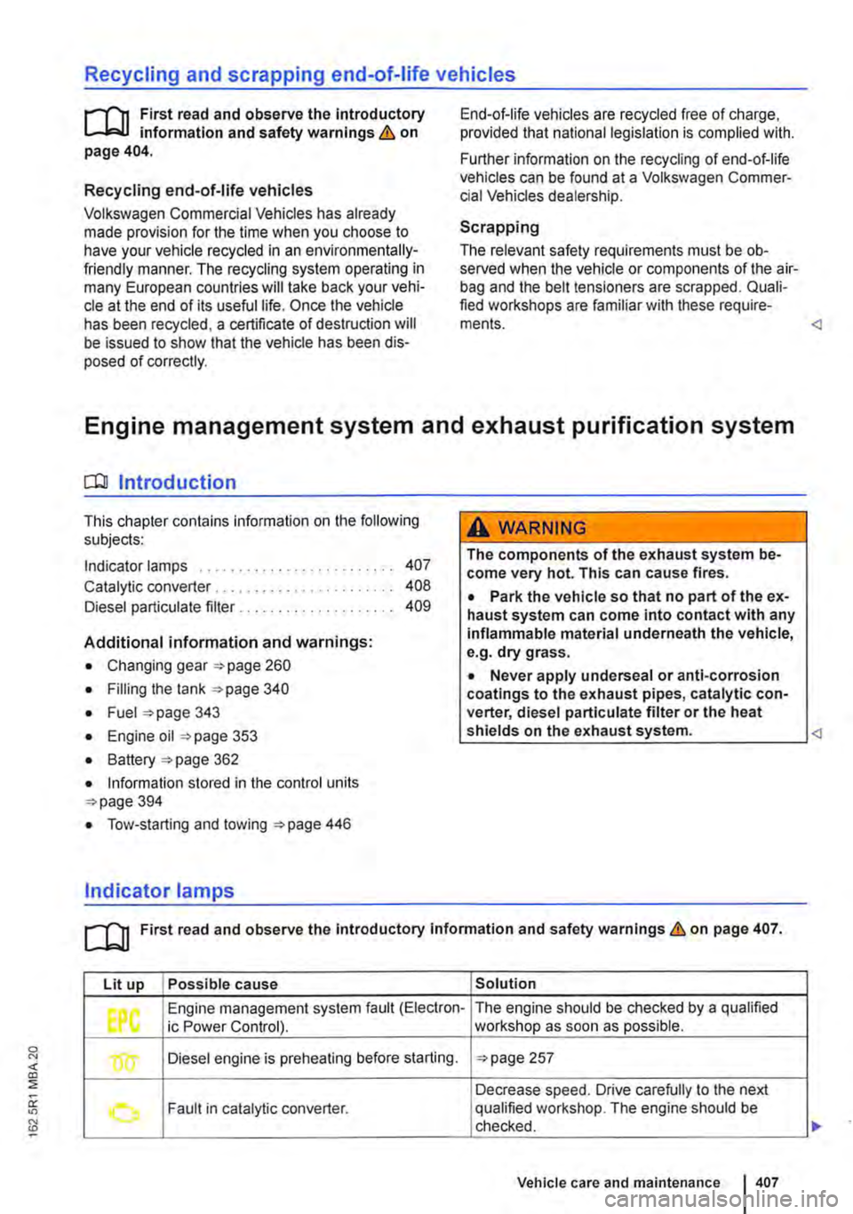 VOLKSWAGEN TRANSPORTER 2021 Owners Manual Recycling and scrapping end-of-life vehicles
rll1 First read and observe the Introductory L-J,:,JJ information and safety warnings & on page 404.
Recycling end-of-life vehicles
Volkswagen Commerci VOLKSWAGEN TRANSPORTER 2021 Owners Manual Recycling and scrapping end-of-life vehicles
rll1 First read and observe the Introductory L-J,:,JJ information and safety warnings & on page 404.
Recycling end-of-life vehicles
Volkswagen Commerci