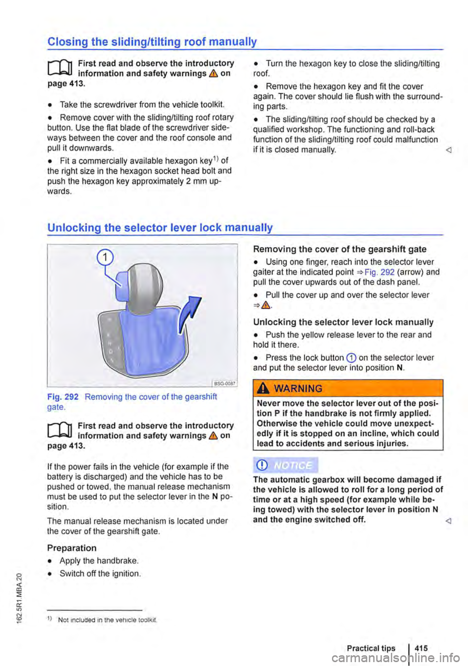 VOLKSWAGEN TRANSPORTER 2021 Owners Manual Closing the sliding/tilting roof manually
r-111 First read and observe the introductory L-J,.:.U information and safety warnings & on page 413.
• Take the screwdriver from the vehicle tool kit.
VOLKSWAGEN TRANSPORTER 2021 Owners Manual Closing the sliding/tilting roof manually
r-111 First read and observe the introductory L-J,.:.U information and safety warnings & on page 413.
• Take the screwdriver from the vehicle tool kit.