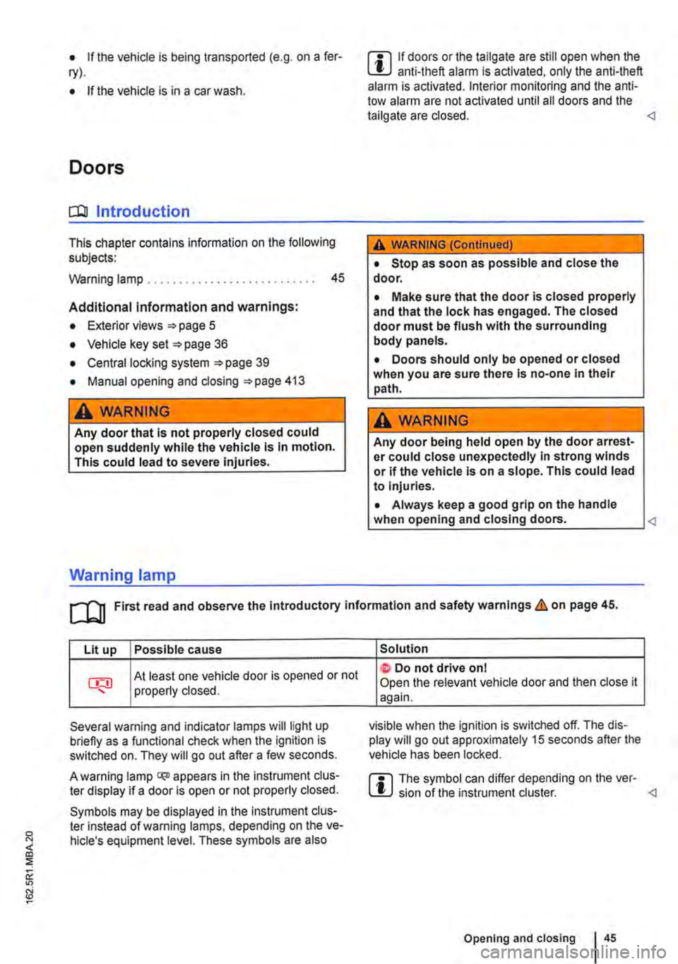 VOLKSWAGEN TRANSPORTER 2021  Owners Manual • If the vehicle is being transported (e.g. on a fer-ry). 
• If the vehicle is in a car wash. 
Doors 
CO Introduction 
This chapter contains information on the following subjects: 
Warning lamp . 