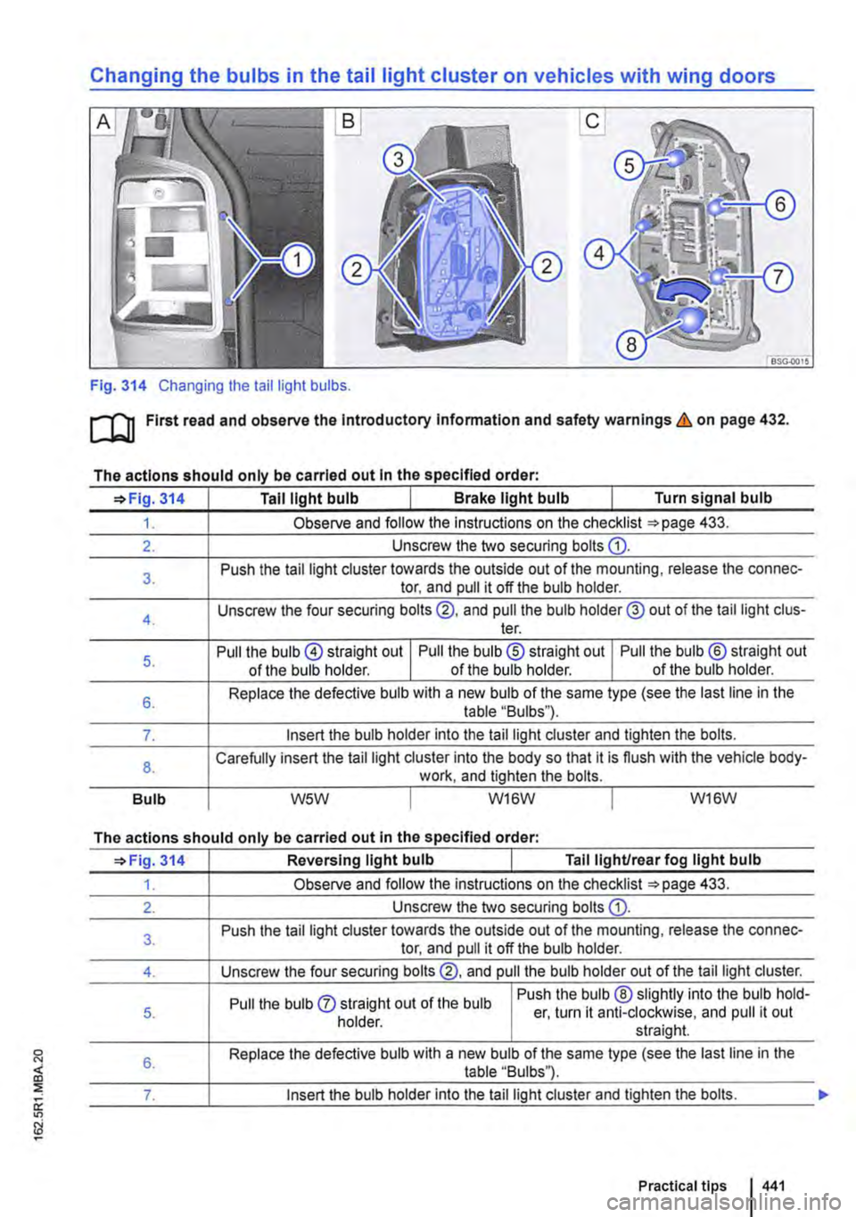 VOLKSWAGEN TRANSPORTER 2021 Owners Manual Changing the bulbs in the tail light cluster on vehicles with wing doors
Fig. 314 Changing the tail light bulbs.
ru First read and observe the Introductory Information and safety warnings&, on page VOLKSWAGEN TRANSPORTER 2021 Owners Manual Changing the bulbs in the tail light cluster on vehicles with wing doors
Fig. 314 Changing the tail light bulbs.
ru First read and observe the Introductory Information and safety warnings&, on page