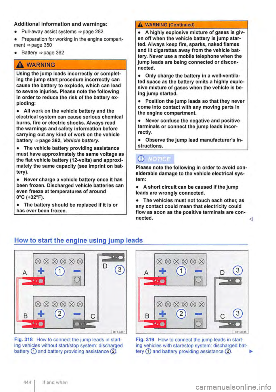 VOLKSWAGEN TRANSPORTER 2021 Owners Manual Additional information and warnings:
• Pull-away assist systems 282
• Preparation for working in the engine compart-ment 350
• Battery 362
A WARNING
Using the jump leads Incorrectly or comp VOLKSWAGEN TRANSPORTER 2021 Owners Manual Additional information and warnings:
• Pull-away assist systems 282
• Preparation for working in the engine compart-ment 350
• Battery 362
A WARNING
Using the jump leads Incorrectly or comp