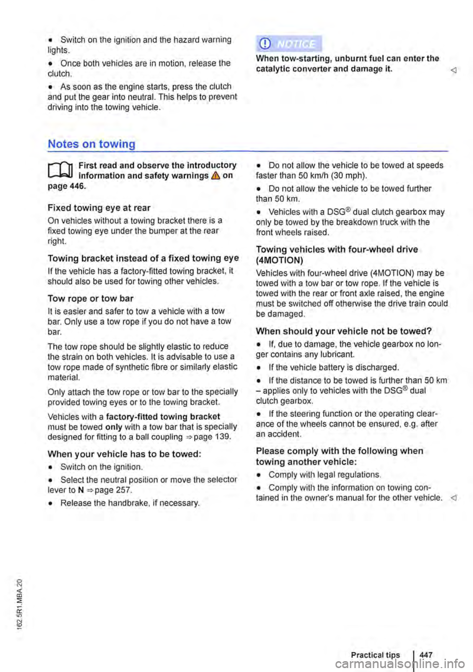 VOLKSWAGEN TRANSPORTER 2021 Owners Manual • Switch on the ignition and the hazard warning lights.
• Once both vehicles are in motion, release the clutch.
• As soon as the engine starts, press the clutch and put the gear into neutral. VOLKSWAGEN TRANSPORTER 2021 Owners Manual • Switch on the ignition and the hazard warning lights.
• Once both vehicles are in motion, release the clutch.
• As soon as the engine starts, press the clutch and put the gear into neutral.