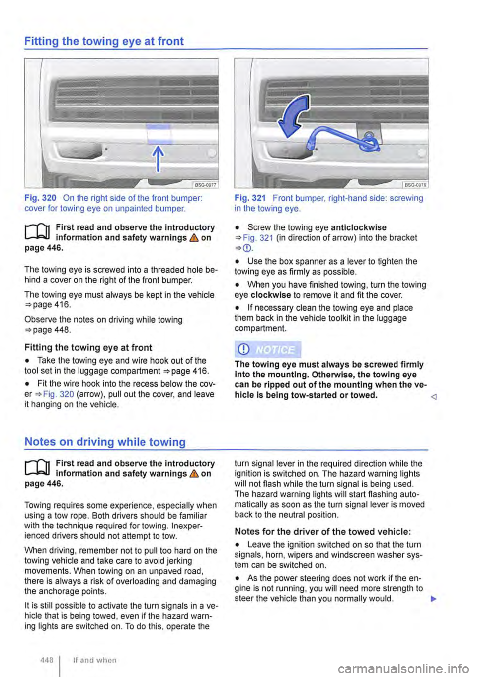 VOLKSWAGEN TRANSPORTER 2021 Owners Manual Fitting the towing eye at front
Fig. 320 On the right side of the front bumper: cover for towing eye on unpainted bumper.
l"""(n First read and observe the Introductory L-Jo:.U Information and safe VOLKSWAGEN TRANSPORTER 2021 Owners Manual Fitting the towing eye at front
Fig. 320 On the right side of the front bumper: cover for towing eye on unpainted bumper.
l"""(n First read and observe the Introductory L-Jo:.U Information and safe