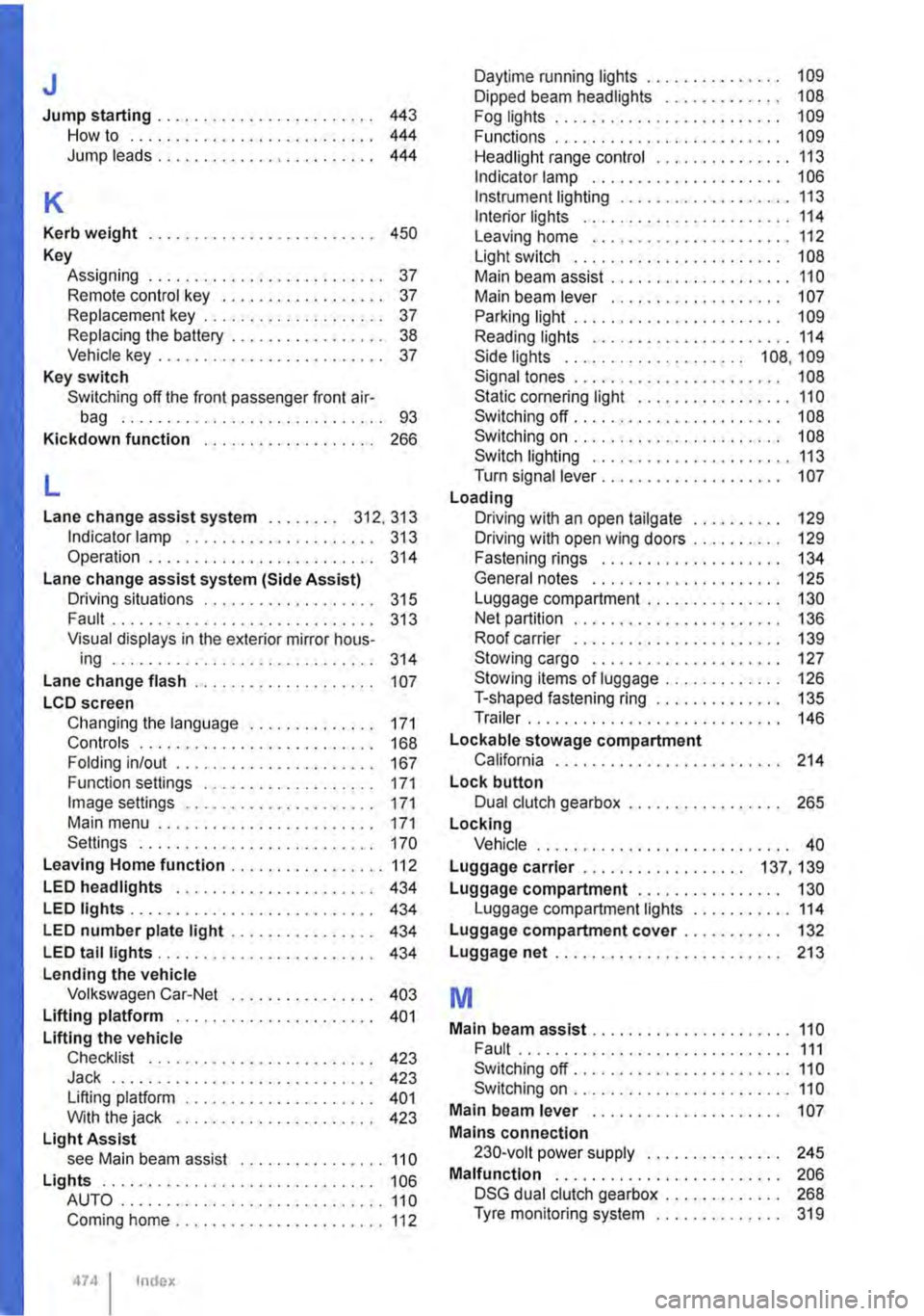 VOLKSWAGEN TRANSPORTER 2021  Owners Manual J 
Jump starting . . . . . . . . . . . . . . . . . . . . . . . . 443 How to .......•................ 444 Jump leads . . . . . . . . . . . . . . . . . . . . . . . . 444 
K 
Kerb weight . . . . . . . 