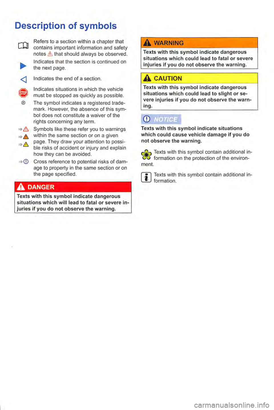 VOLKSWAGEN TRANSPORTER 2021 Owners Manual Description of symbols
Refers to a section within a chapter that contains important information and safety notes & that should always be observed.
Indicates that the section is continued on the next VOLKSWAGEN TRANSPORTER 2021 Owners Manual Description of symbols
Refers to a section within a chapter that contains important information and safety notes & that should always be observed.
Indicates that the section is continued on the next