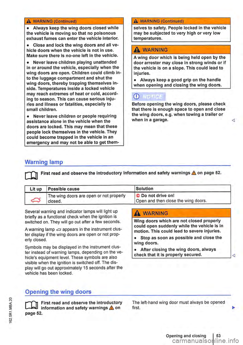 VOLKSWAGEN TRANSPORTER 2021  Owners Manual A WARNING (Continued) 
• Always keep the wing doors closed while the vehicle is moving so that no poisonous exhaust fumes can enter the vehicle Interior. 
• Close and lock the wing doors and all v