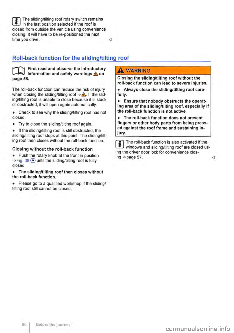 VOLKSWAGEN TRANSPORTER 2021  Owners Manual m The sliding/tilting roof rotary switch remains W in the last position selected If the roof is closed from outside the vehicle using convenience closing. lt will have to be re-positioned the next tim
