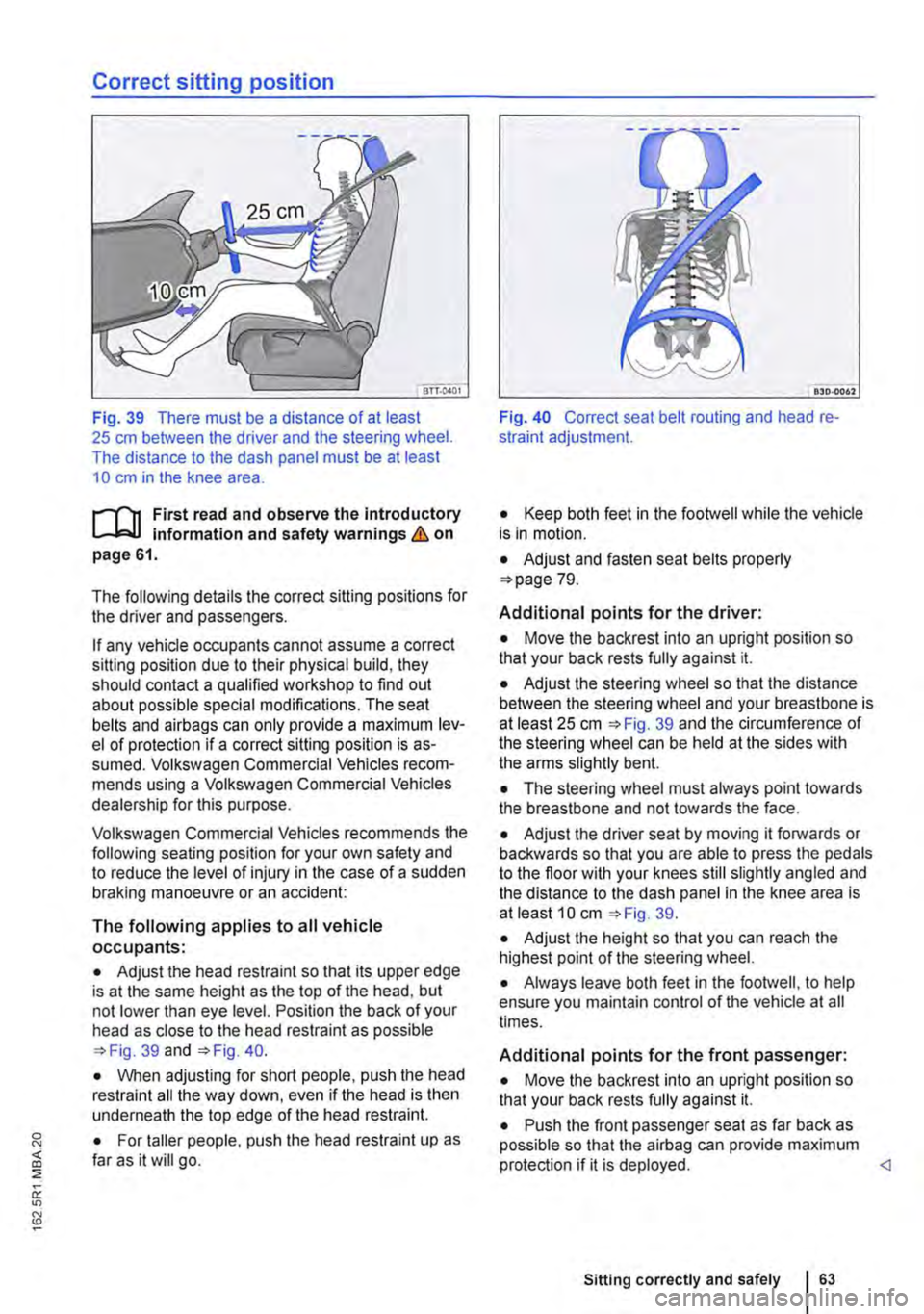 VOLKSWAGEN TRANSPORTER 2021  Owners Manual Correct sitting position 
Fig. 39 There must be a distance of at least 25 cm between the driver and the steering wheel. The distance to the dash panel must be at least 10 cm in the knee area. 
f""""(