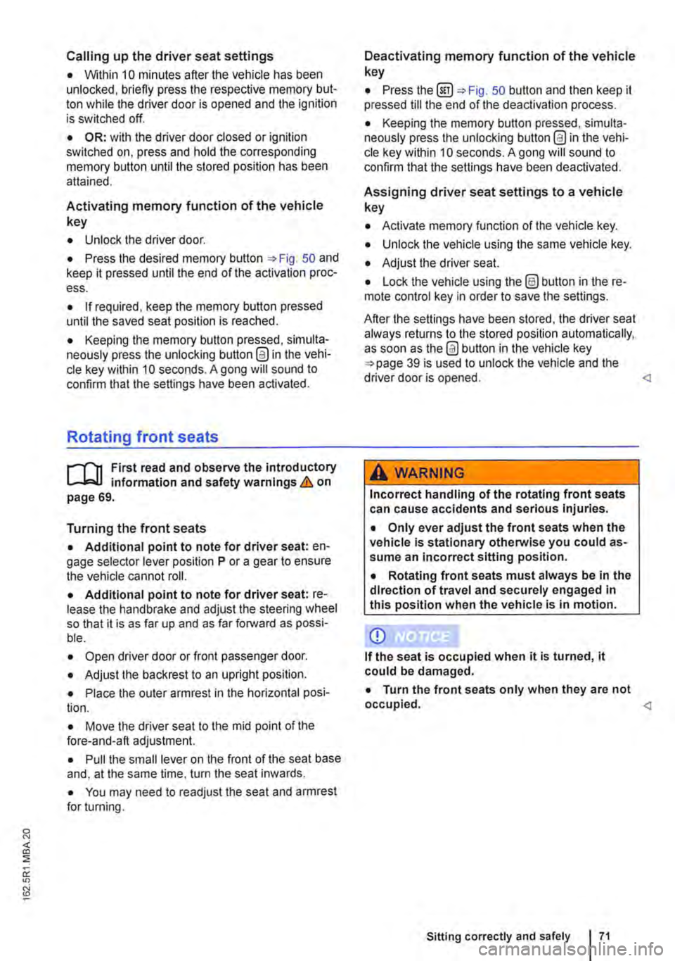 VOLKSWAGEN TRANSPORTER 2021  Owners Manual Calling up the driver seat settings 
• Within 10 minutes after the vehicle has been unlocked, briefly press the respective memory but-ton while the driver door is opened and the ignition is switched