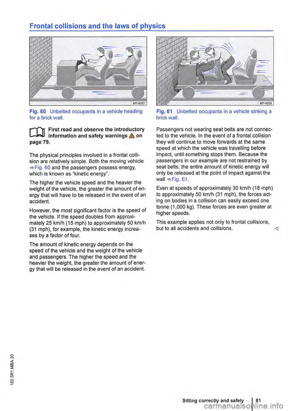 VOLKSWAGEN TRANSPORTER 2021  Owners Manual Frontal collisions and the laws of physics 
Fig. 60 Unbelted occupants in a  vehicle heading for a brick wall. 
r""n First read and observe the introductory information and safety warnings & on pa