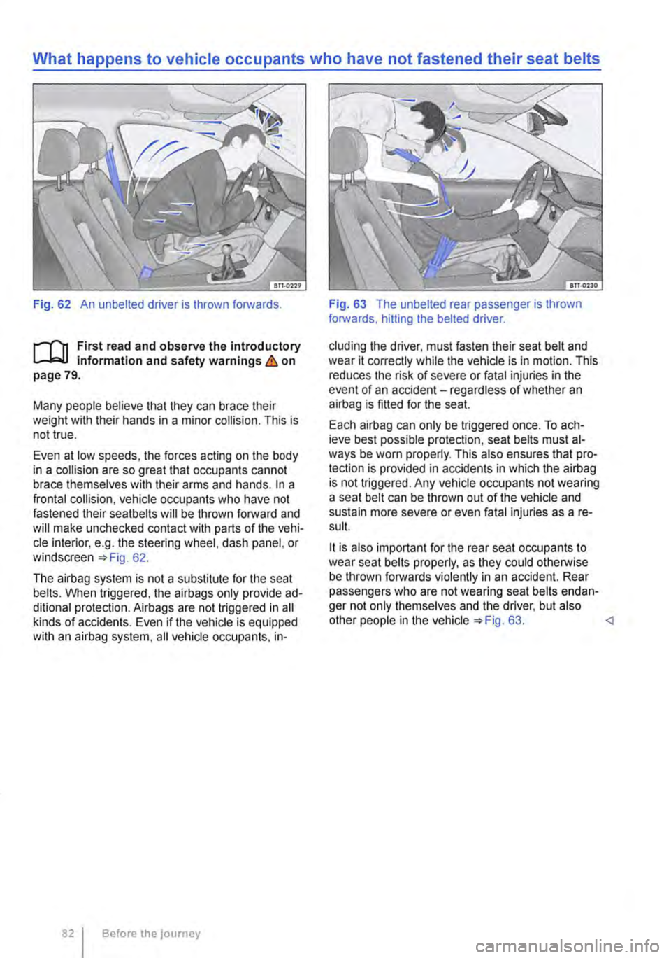 VOLKSWAGEN TRANSPORTER 2021  Owners Manual Fig. 62 An unbelted driver is thrown forwards. 
r--()1 First  read and observe the introductory L-.lo:-U information and safety warnings & on page 79. 
Many people believe that they can brace their we