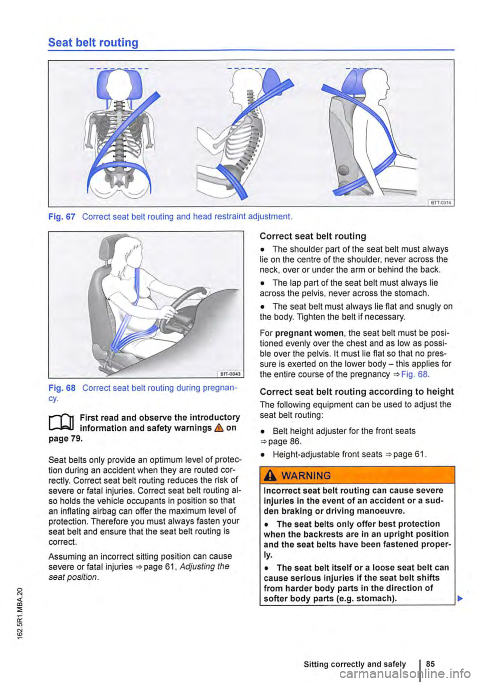 VOLKSWAGEN TRANSPORTER 2021  Owners Manual Seat belt routing 
BTT.Q3l4 
Fig. 67 Correct seat belt routing and head restraint adjustment. 
Fig. 68 Correct seat belt routing during pregnan-cy. 
r-Tn First read and observe the introductory L-Wl 