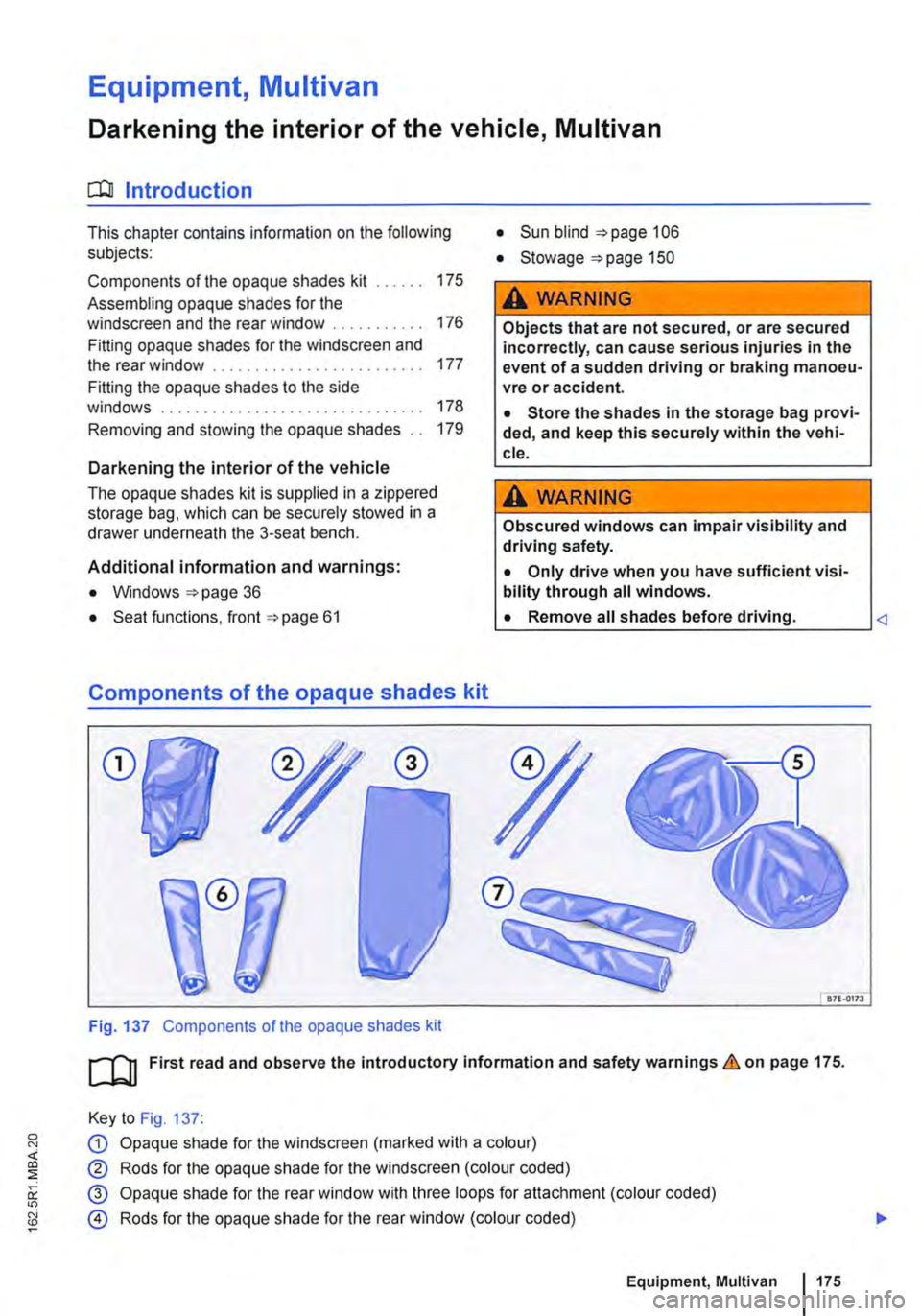 VOLKSWAGEN TRANSPORTER 2020  Owners Manual Equipment, Multivan 
Darkening the interior of the vehicle, Multivan 
n:n Introduction 
This chapter contains information on the following subjects: 
Components of the opaque shades kit . . . 175 
Ass