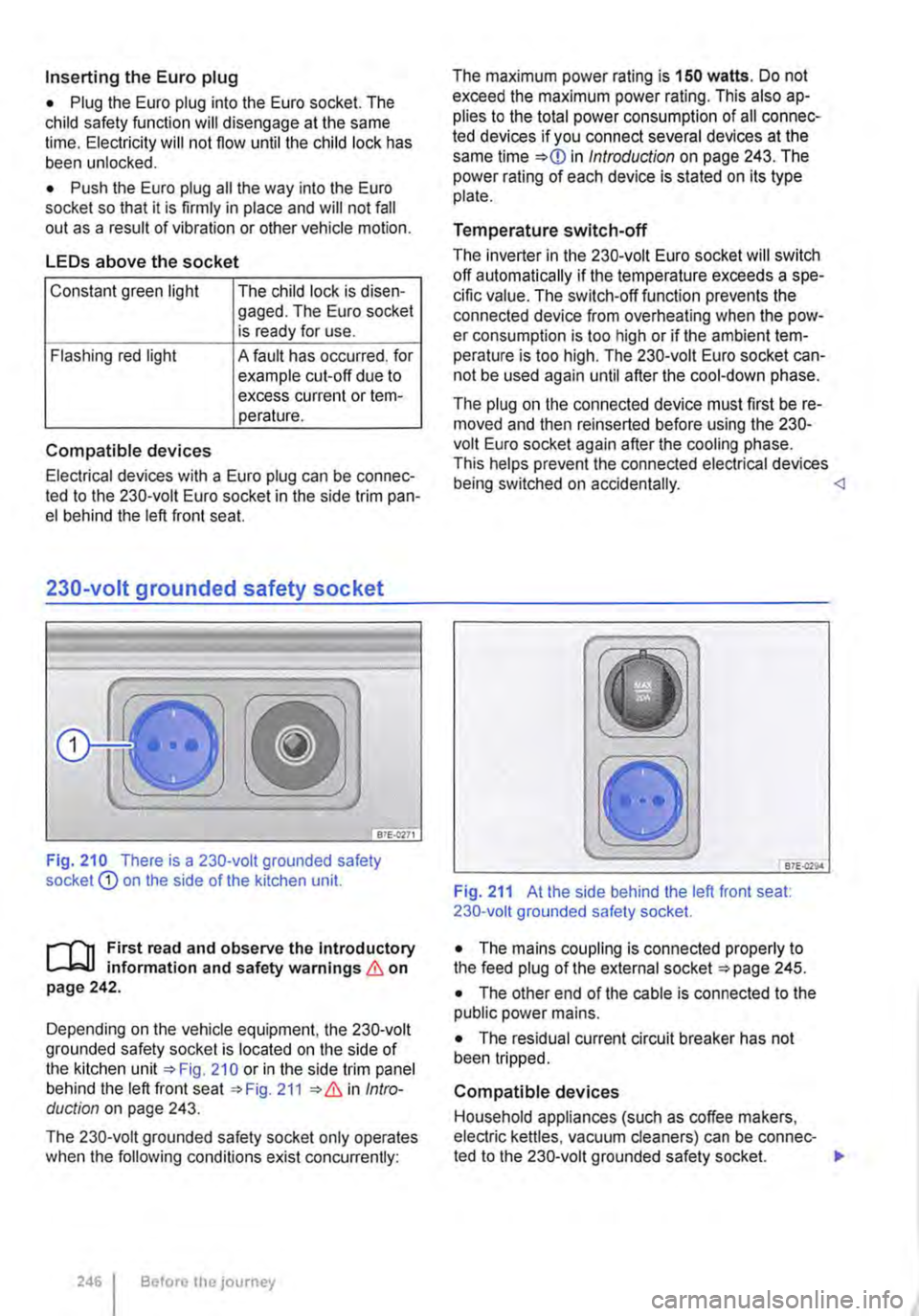 VOLKSWAGEN TRANSPORTER 2020  Owners Manual Inserting the Euro plug 
• Plug the Euro plug into the Euro socket. The child safety function will disengage at the same time. Electricity will not flow until the child lock has been unlocked. 
• 