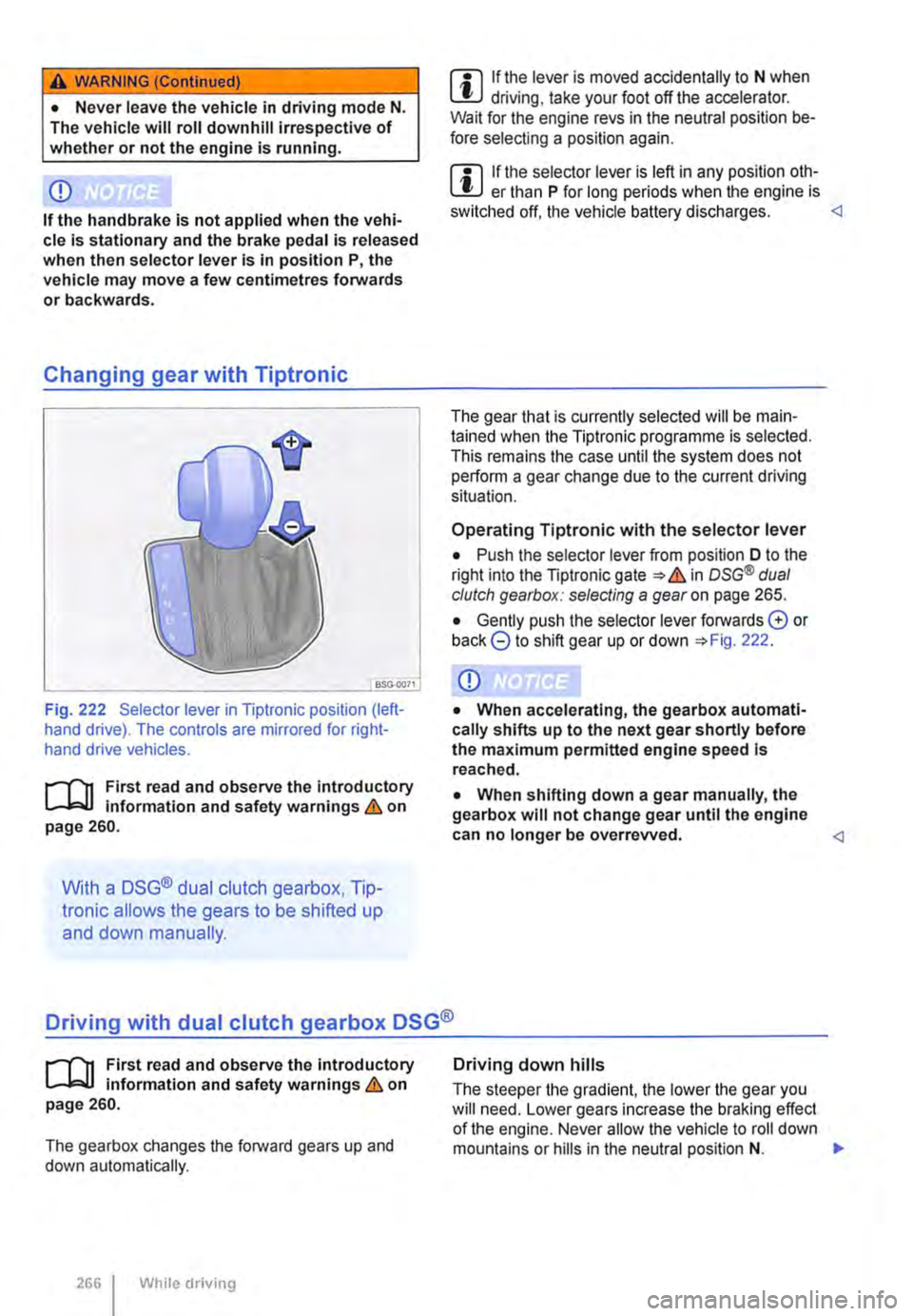 VOLKSWAGEN TRANSPORTER 2020  Owners Manual A WARNING (Continued) 
• Never leave the vehicle in driving mode N. The vehicle will roll downhill irrespective of whether or not the engine is running. 
CD 
If the handbrake is not applied when the