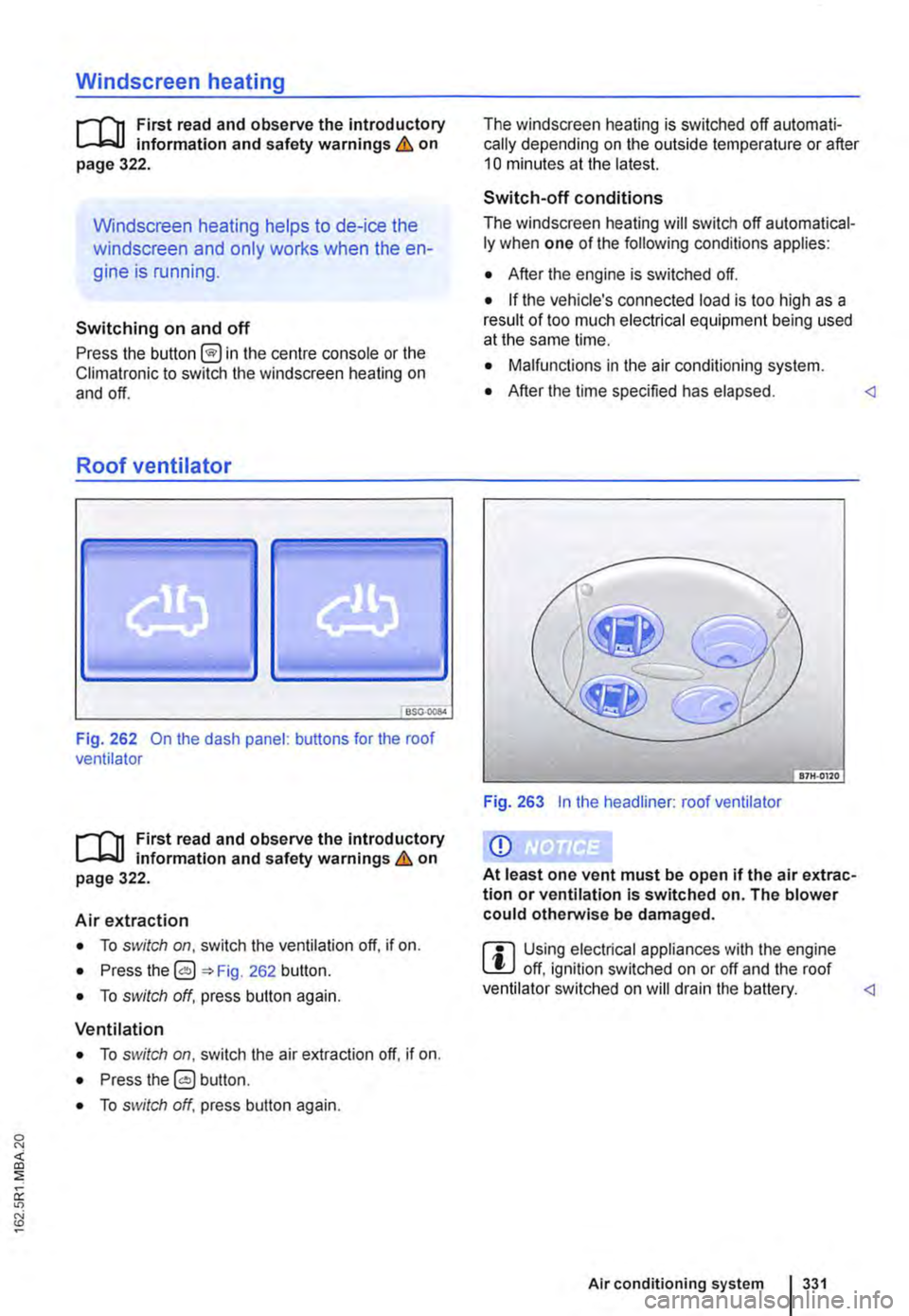 VOLKSWAGEN TRANSPORTER 2020  Owners Manual Windscreen heating 
1111 First read and observe the introductory L.-J,::.U information and safety warnings & on page 322. 
Windscreen heating helps to de-ice the 
windscreen and only works when the en