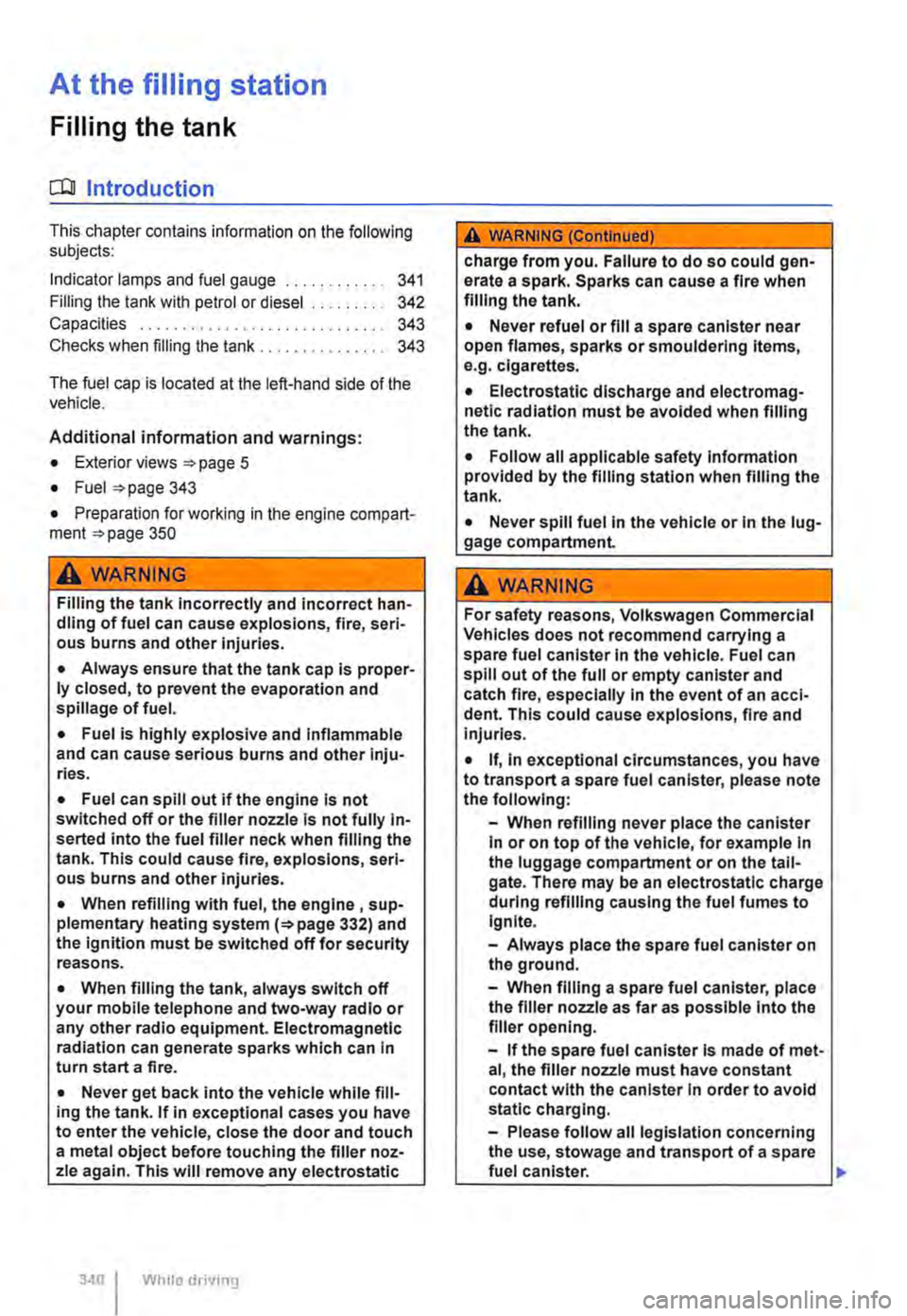 VOLKSWAGEN TRANSPORTER 2020  Owners Manual At the filling station 
Filling the tank 
o:n Introduction 
This chapter contains information on the following subjects: 
Indicator lamps and fuel gauge . . . . . . . . . . . . 341 
Filling the tank w