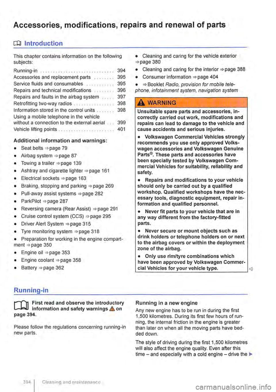 VOLKSWAGEN TRANSPORTER 2020  Owners Manual Accessories, modifications, repairs and renewal of parts 
o::n Introduction 
This chapter contains information on the following subjects: 
Running-in 394 
Accessories and replacement parts 395 Service