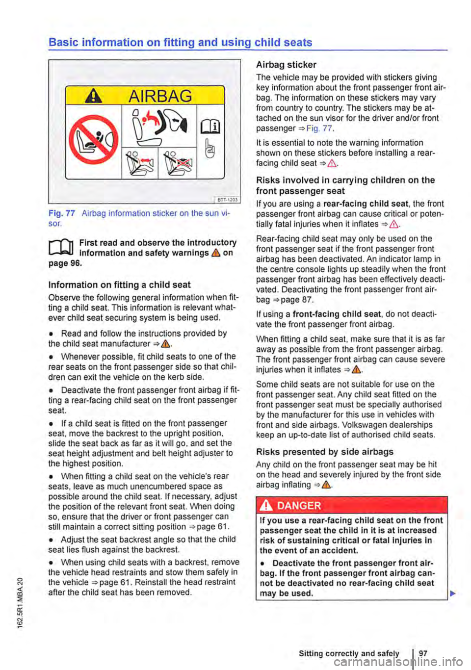 VOLKSWAGEN TRANSPORTER 2020  Owners Manual Basic information on fitting and using child seats 
A AIRBAG 
(® 
(!] 
c:::J 
BTT·I20J 
Fig. 77 Airbag information sticker on the sun vi-sor. 
r""(n First read and observe the introductory L.....J