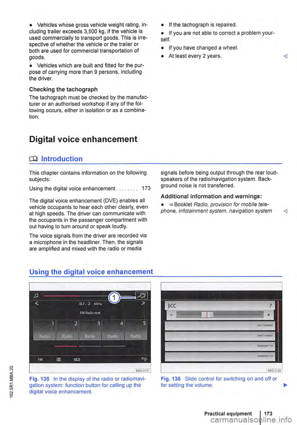 VOLKSWAGEN TRANSPORTER 2019  Owners Manual • Vehicles whose gross vehicle weight rating, in-cluding trailer exceeds 3,500 kg, if the vehicle is used commercially to transport goods. This is irre-spective of whether the vehicle or the trailer