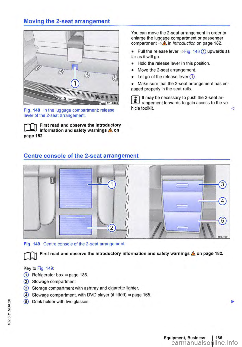 VOLKSWAGEN TRANSPORTER 2019  Owners Manual Moving the 2-seat arrangement 
Fig. 148 In the luggage compartment: release lever of the 2-seat arrangement. 
r-f"n First read and observe the Introductory l..-Jo-IJ Information and safety warnings &