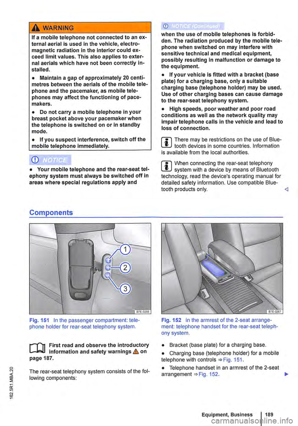 VOLKSWAGEN TRANSPORTER 2019  Owners Manual A WARNING 
If a mobile telephone not connected to an ex-ternal aerial is used in the vehicle, electro-magnetic radiation in the Interior could ex-ceed limit values. This also applies to exter-nal aeri