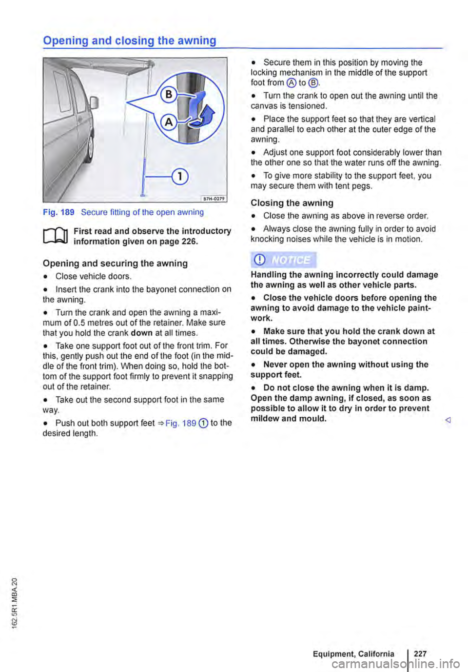 VOLKSWAGEN TRANSPORTER 2019  Owners Manual Fig. 189 Secure fitting of the open awning 
r-1l1 First read and observe the introductory information given on page 226. 
Opening and securing the awning 
• Close vehicle doors. 
• Insert the cran