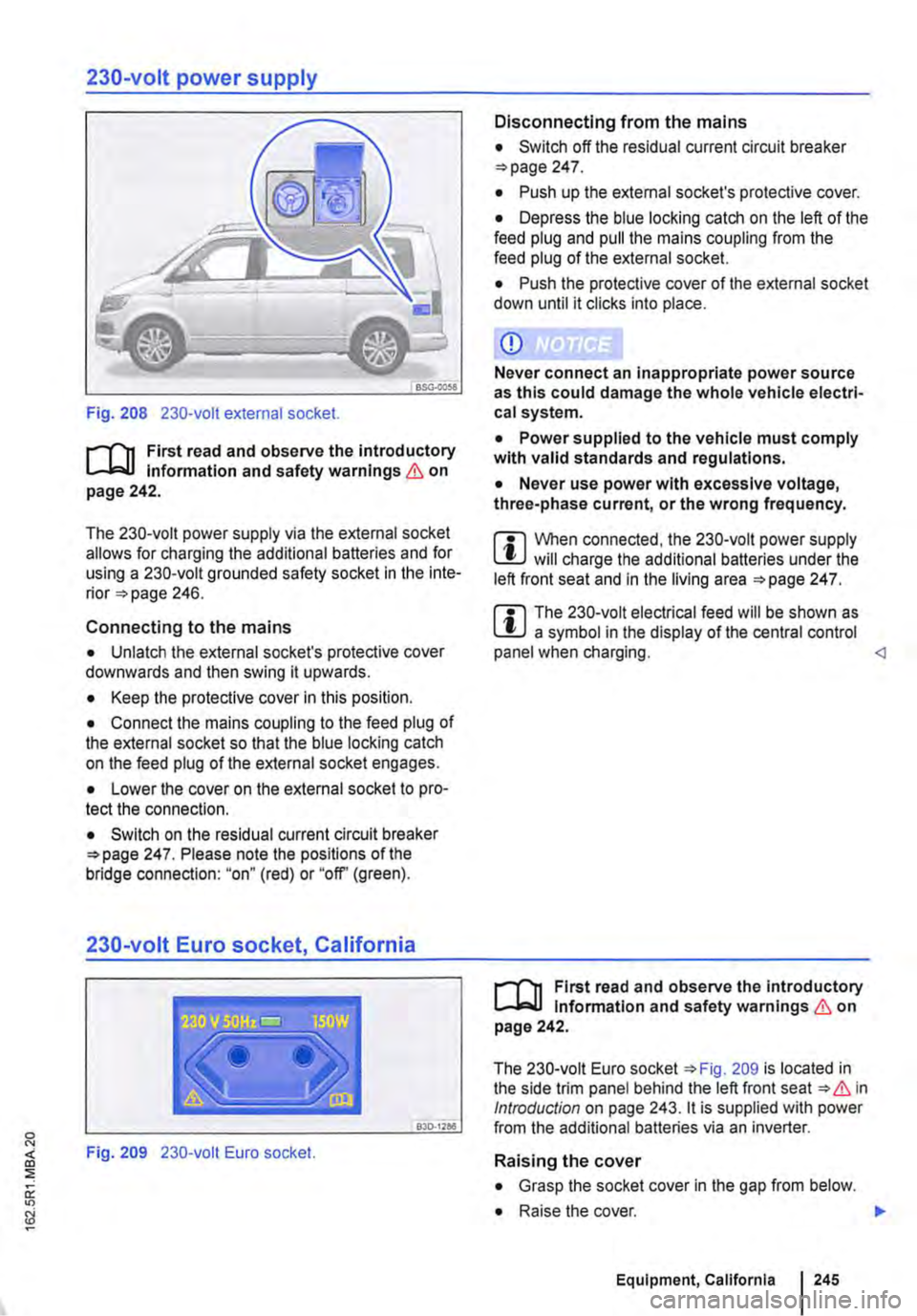 VOLKSWAGEN TRANSPORTER 2019  Owners Manual 230-volt power supply 
Fig. 208 230-volt external socket. 
r-(n First read and observe the introductory l.-Jo:-11 Information and safety warnings & on page 242. 
The 230-volt power supply via the ex